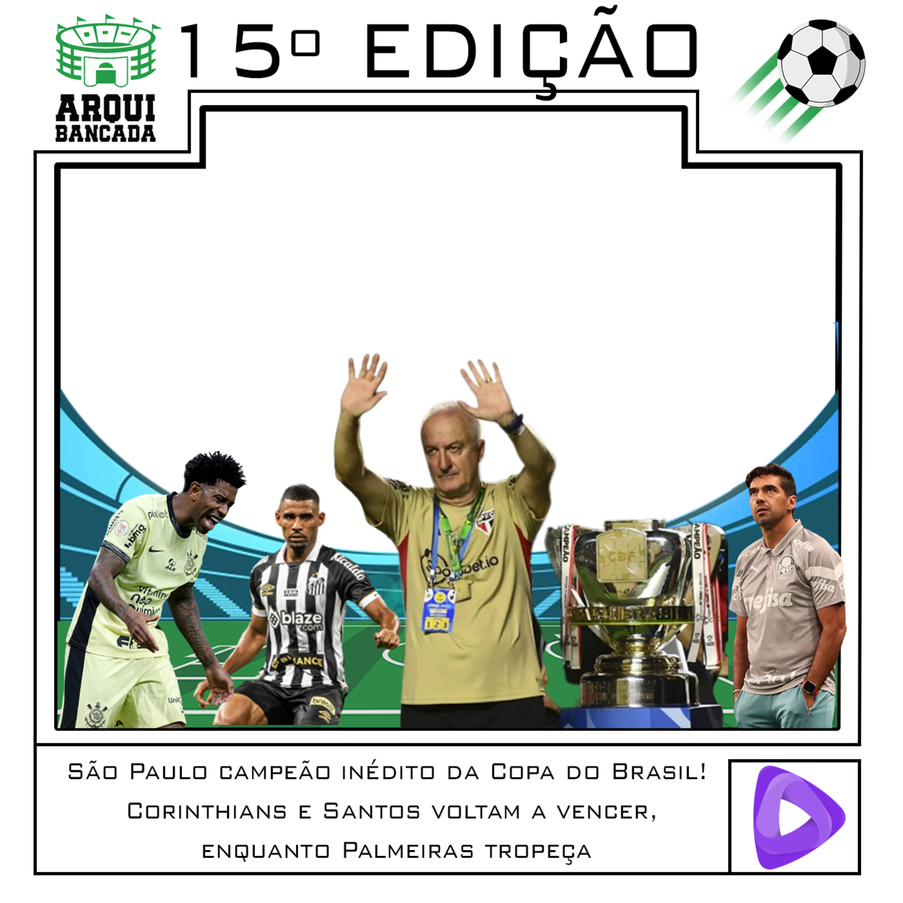 ARQUIBANCADA #15 - São Paulo campeão inédito da Copa do Brasil! Corinthians e Santos voltam a vencer no Brasileirão, enquanto Palmeiras tropeça episode artwork