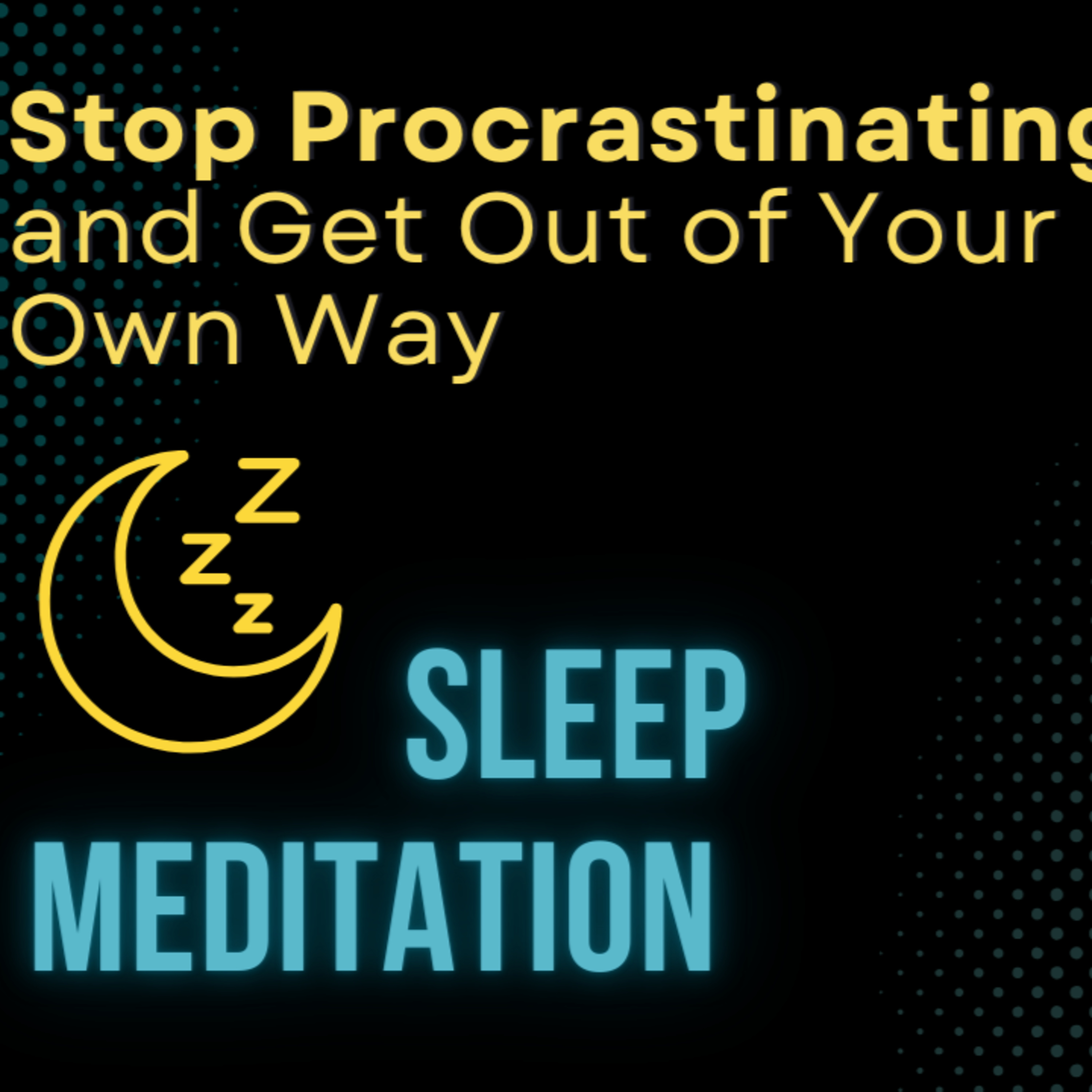 Ep. 197 Sleep Meditation to Stop Procrastinating, Get Out Of Your Own Way 🌙 Bedtime Session