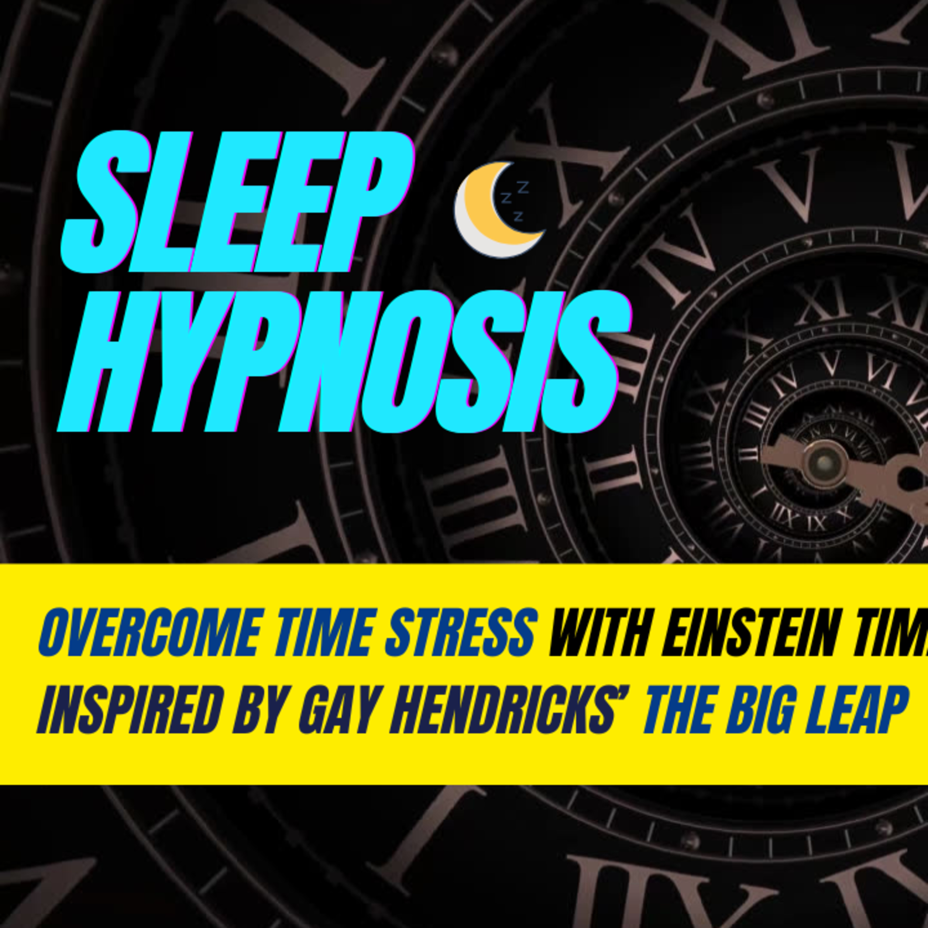 Ep. 205 Overcome Time Stress 🌙 Sleep Hypnosis for Einstein Time, Inspired by Gay Hendricks' The Big Leap