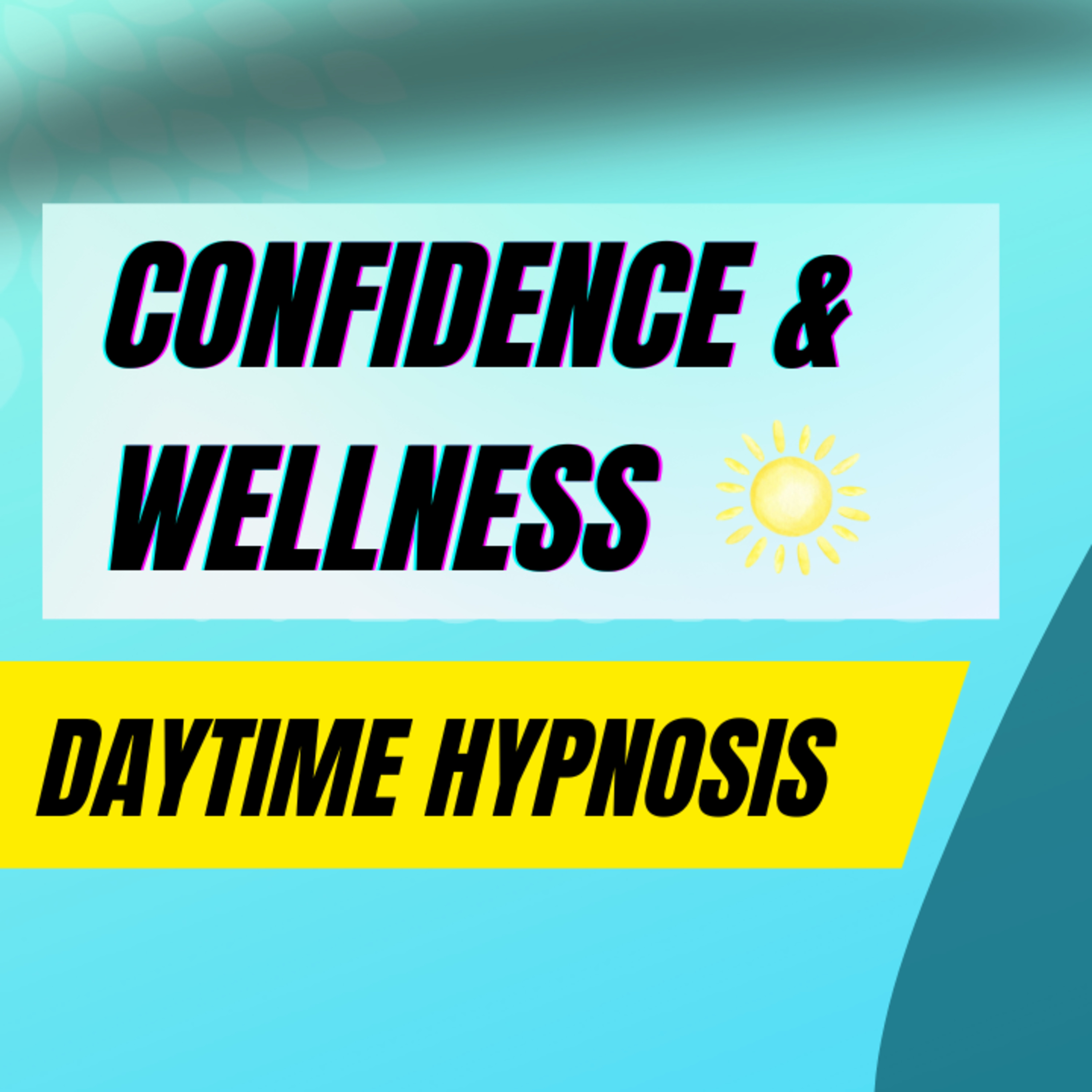 Ep. 208 Confidence & Wellness 🌞 Daytime Hypnosis
