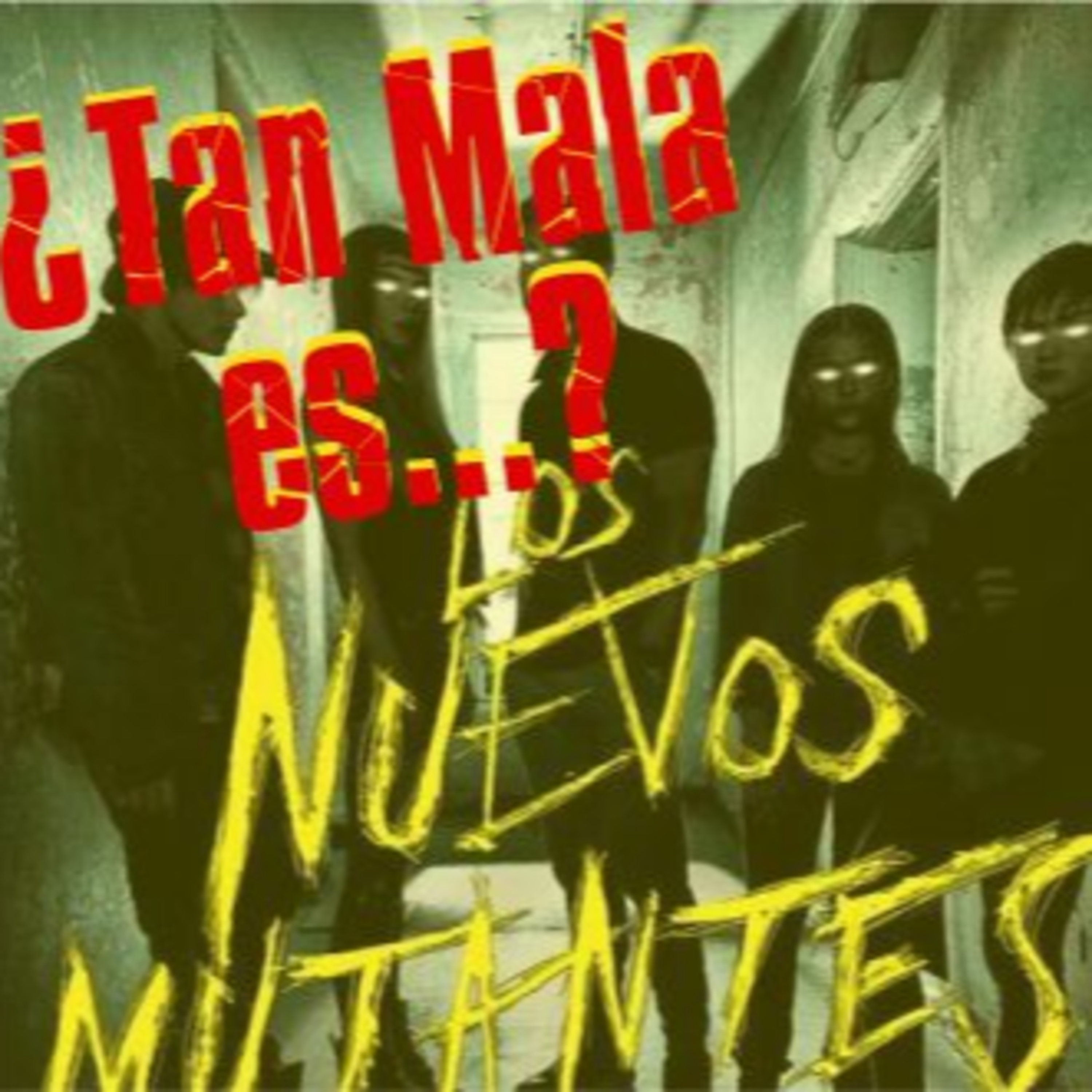 ¿Tan Mala Es...? pt. 1 - Los Nuevos Mutantes - T6E6 episode artwork