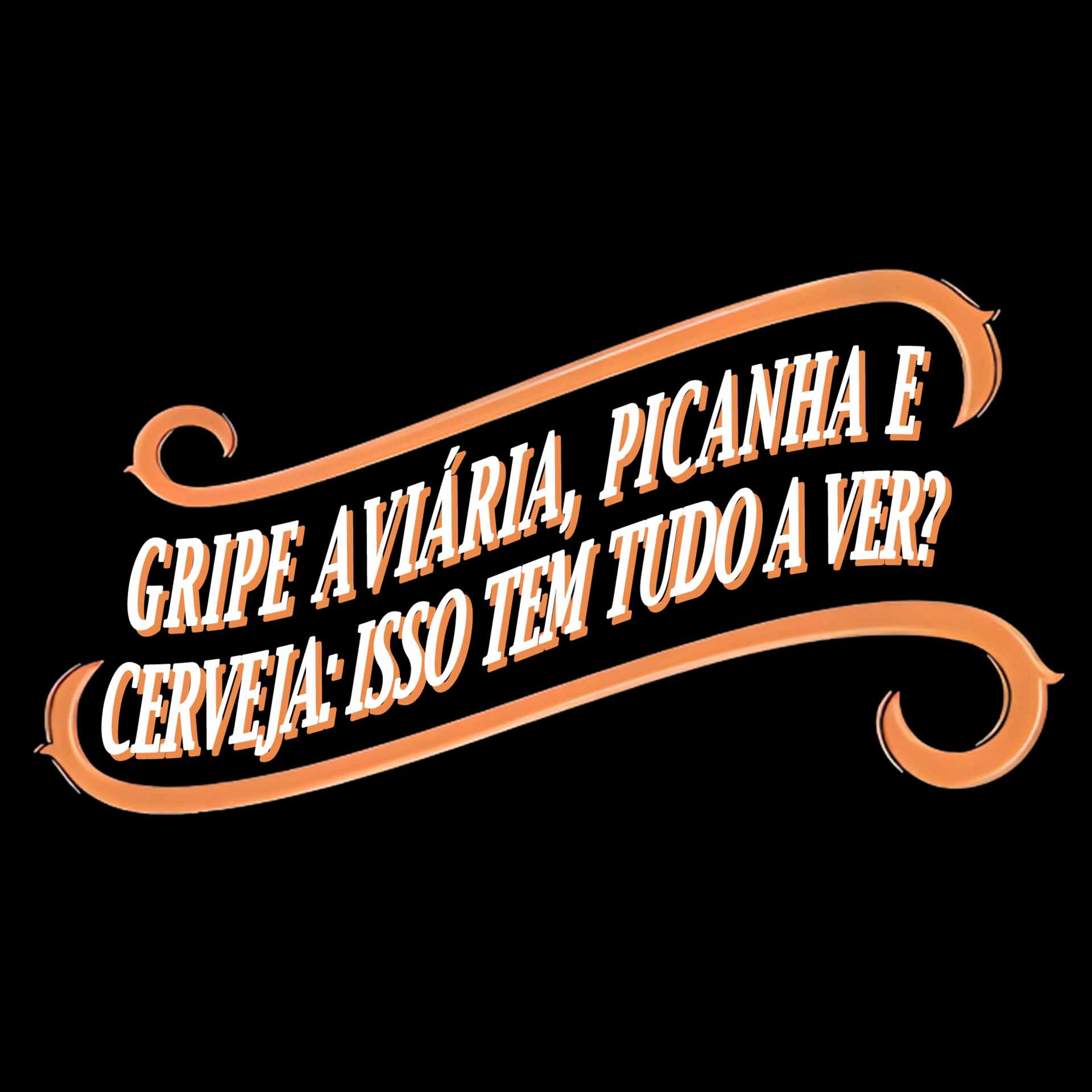 GRIPE AVIÁRIA, PICANHA E CERVEJA: ISSO TEM TUDO A VER?