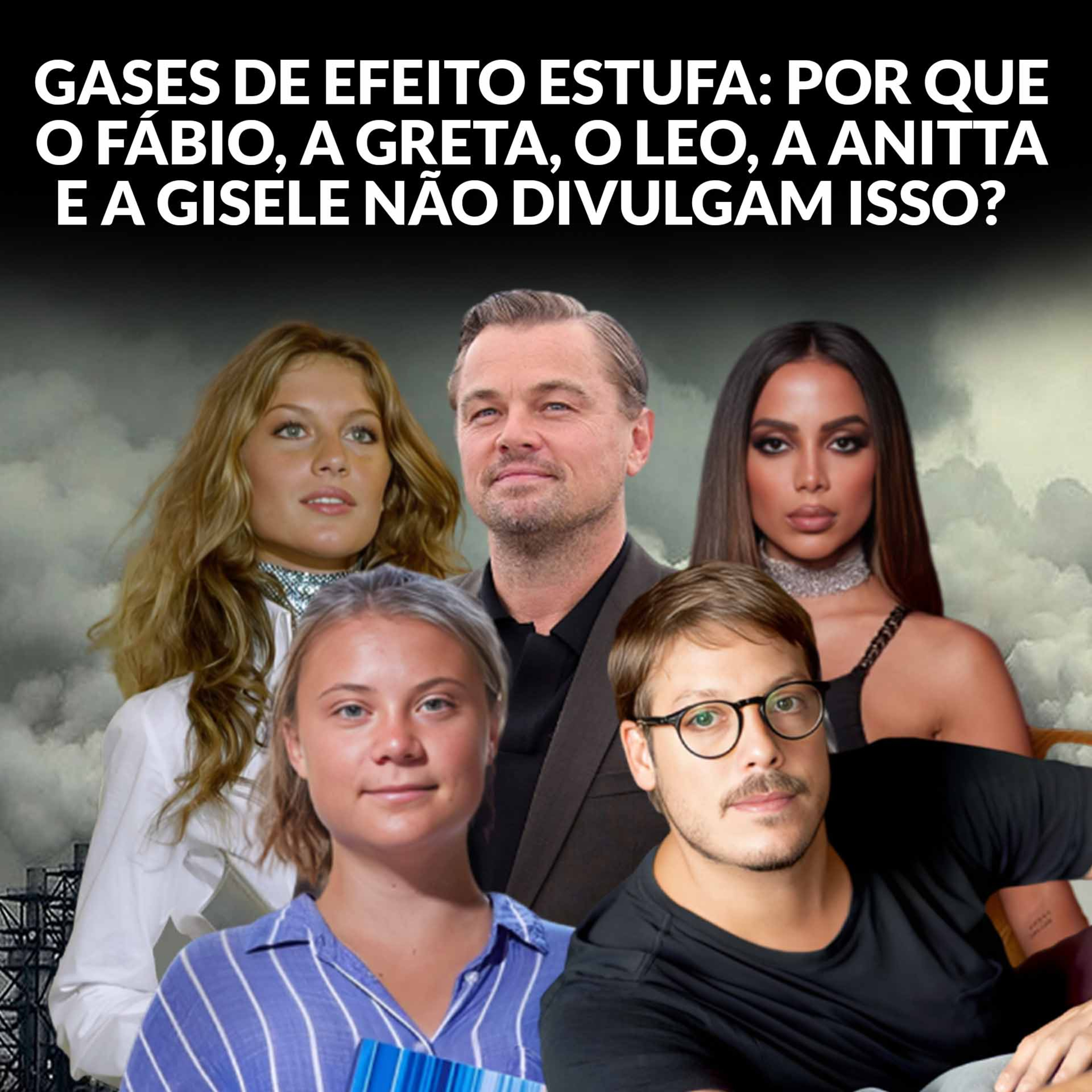 GASES DE EFEITO ESTUFA: POR QUE O FÁBIO, A GRETA, O LEO, A ANITTA E A GISELE NÃO DIVULGAM ISSO?  episode artwork