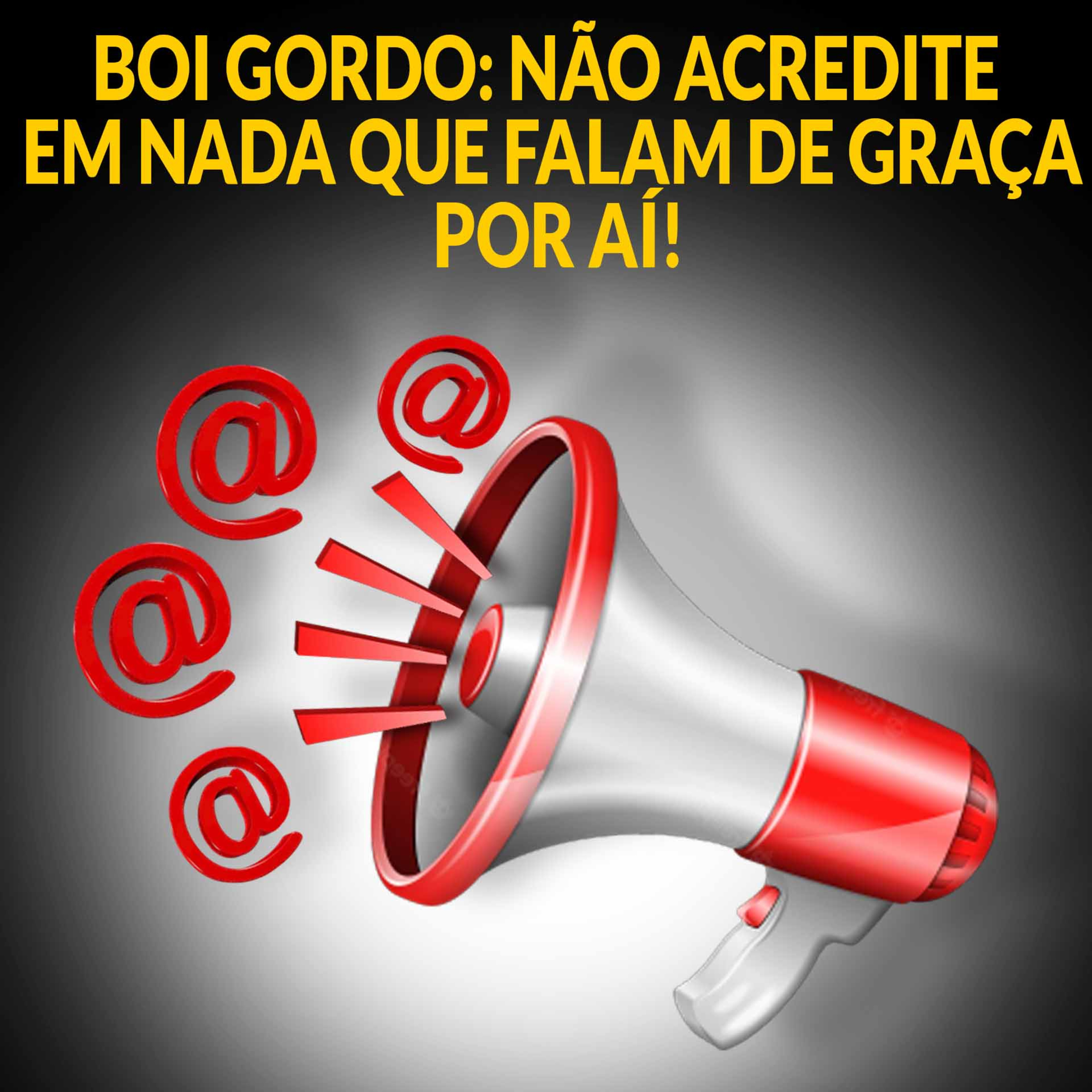 BOI GORDO: NÃO ACREDITE EM NADA QUE FALAM DE GRAÇA POR AÍ!