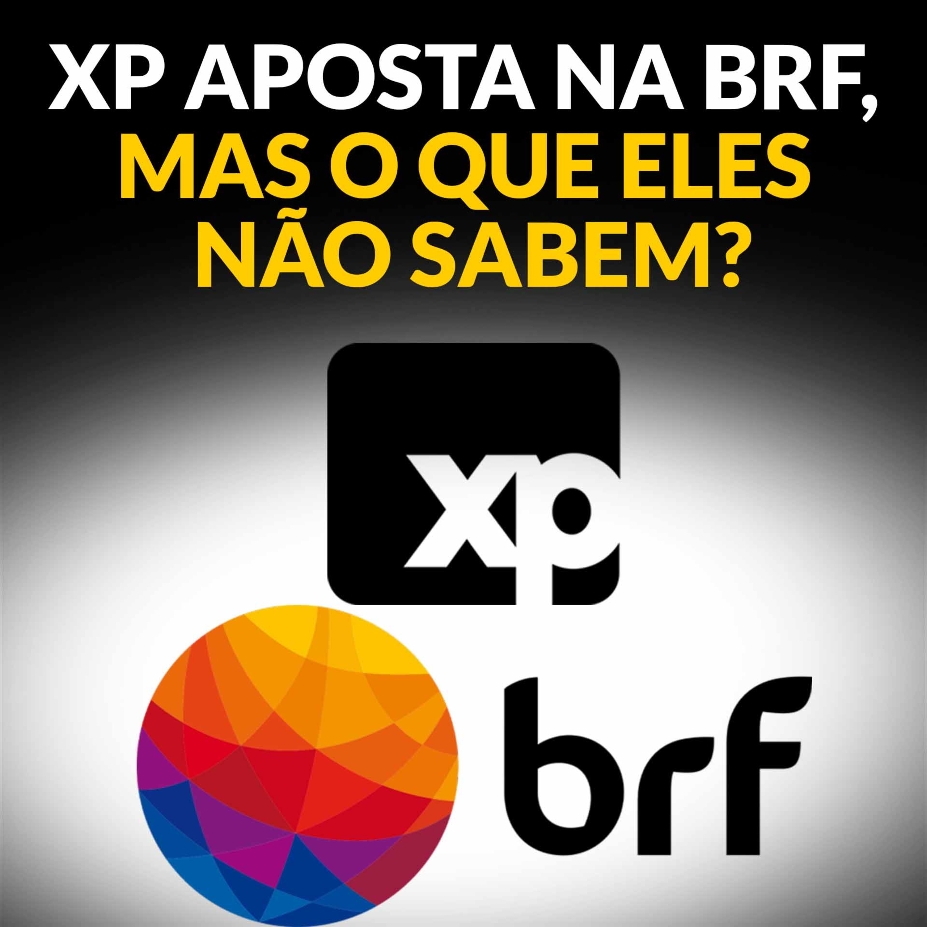 XP APOSTA NA BRF, MAS O QUE ELES NÃO SABEM? episode artwork