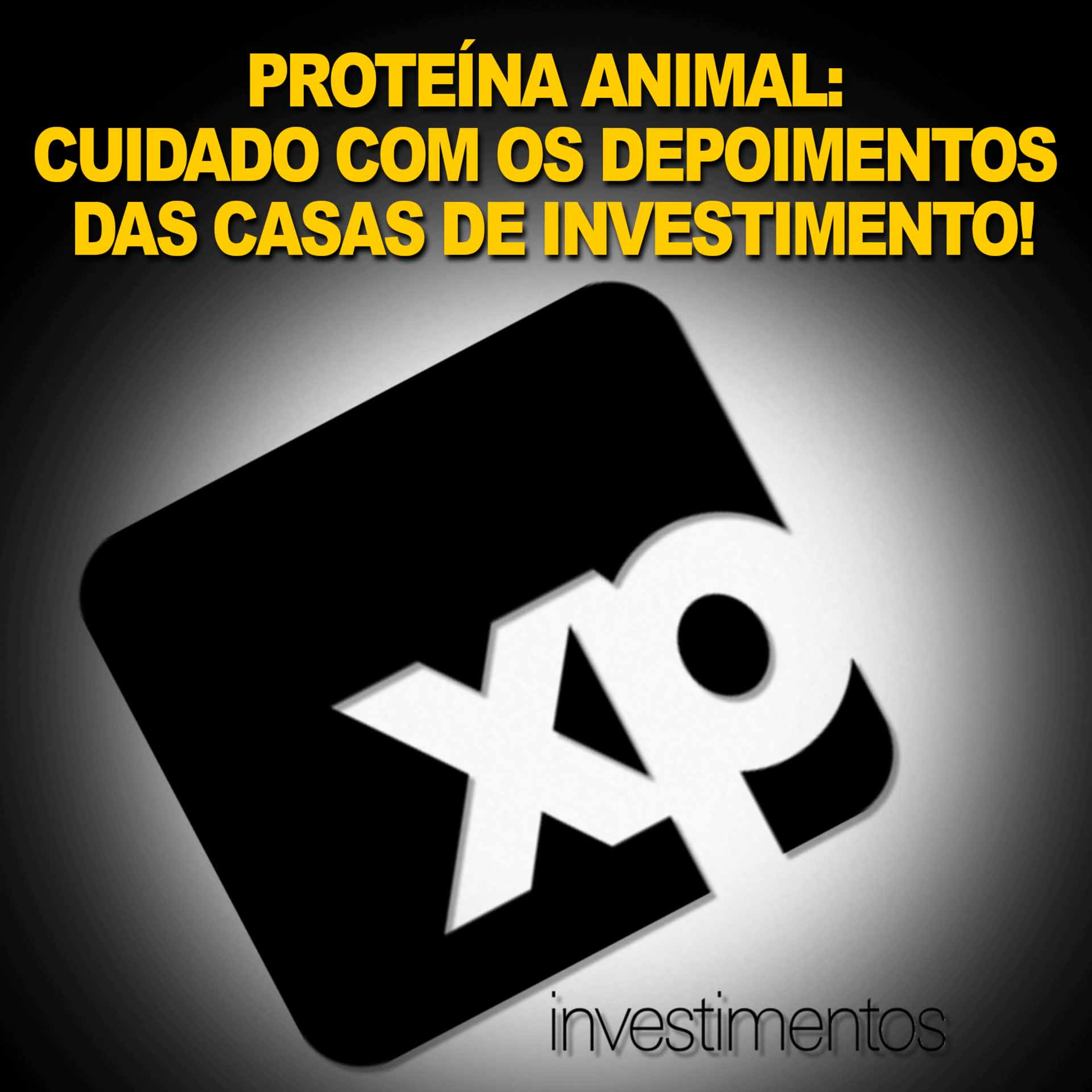 PROTEÍNA ANIMAL: CUIDADO COM OS DEPOIMENTOS DAS CASAS DE INVESTIMENTO! episode artwork