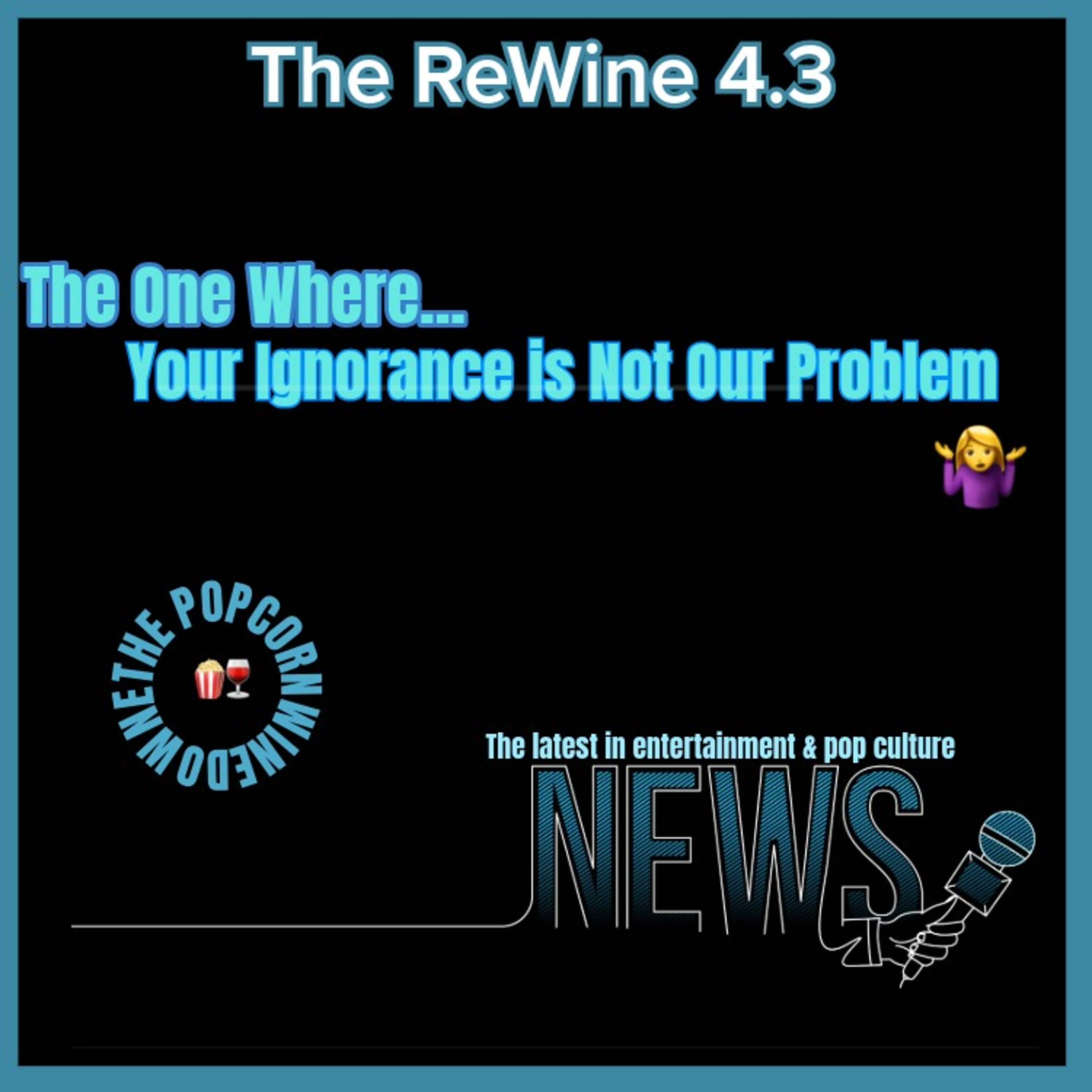 The ReWine 4.3 - The One Where...Your Ignorance is Not Our Problem episode artwork