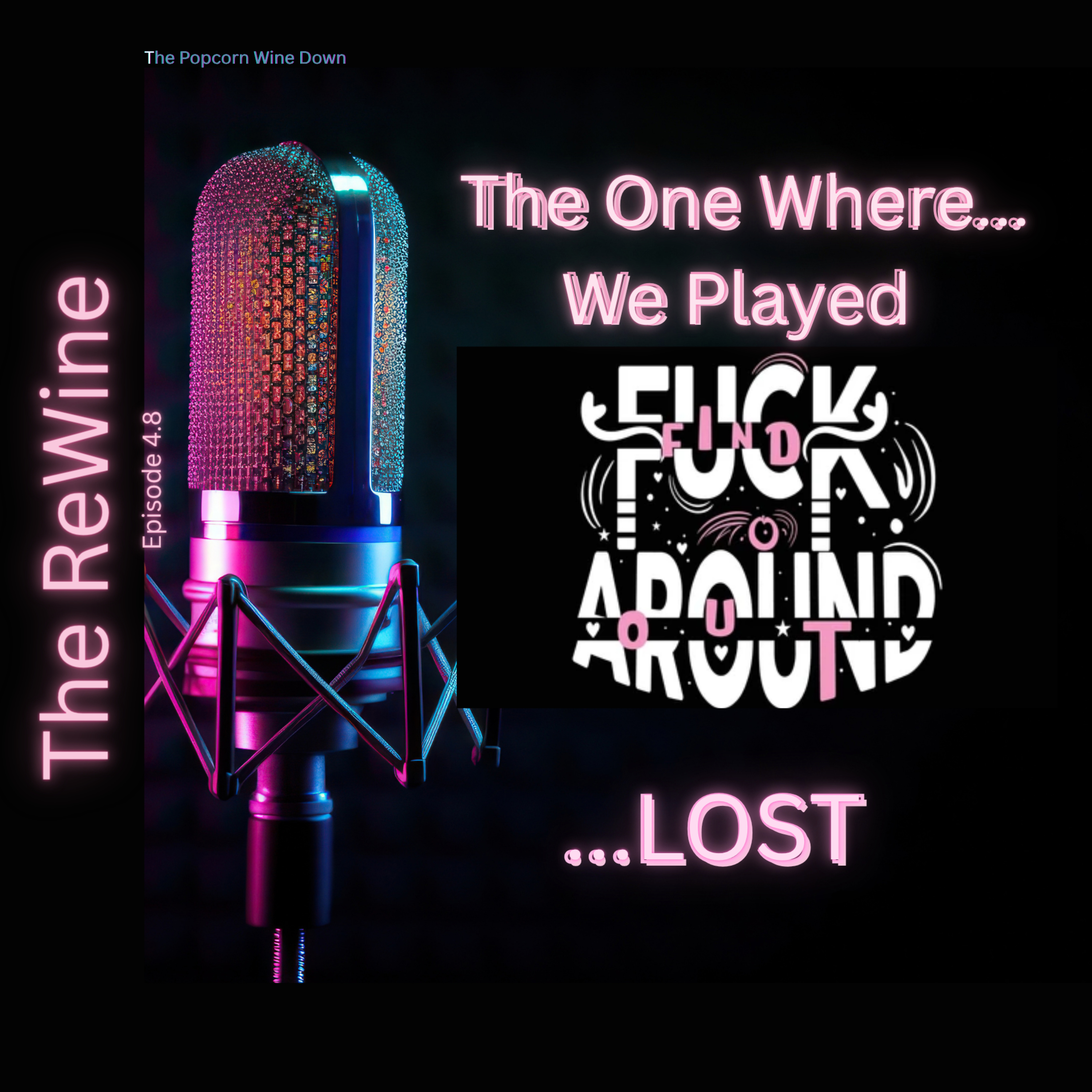 The ReWine 4.8- The One Where...We Played F*ck Around & Find Out and...Lost episode artwork