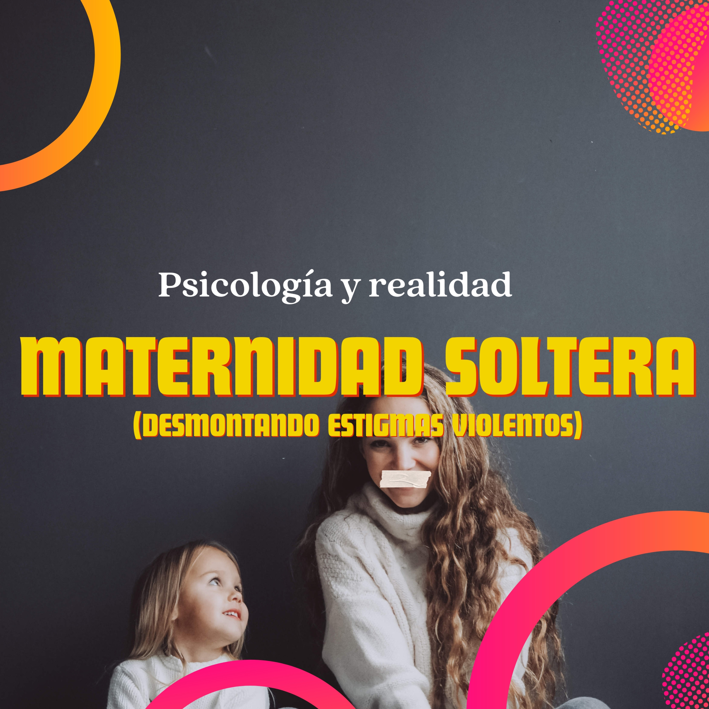 Maternidad soltera: desmontando estigmas violentos