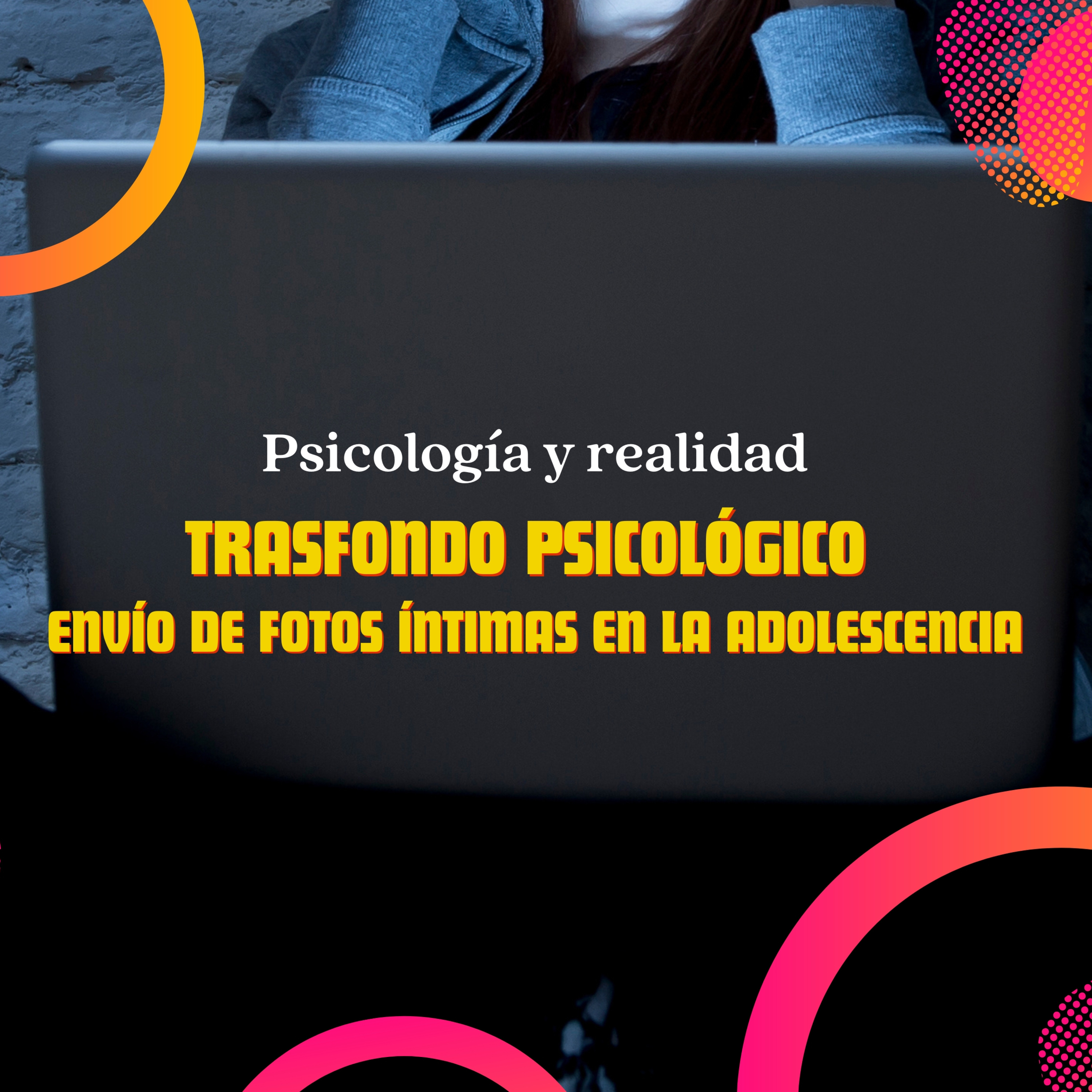 Trasfondo psicológico del envío de fotos íntimas en la adolescencia