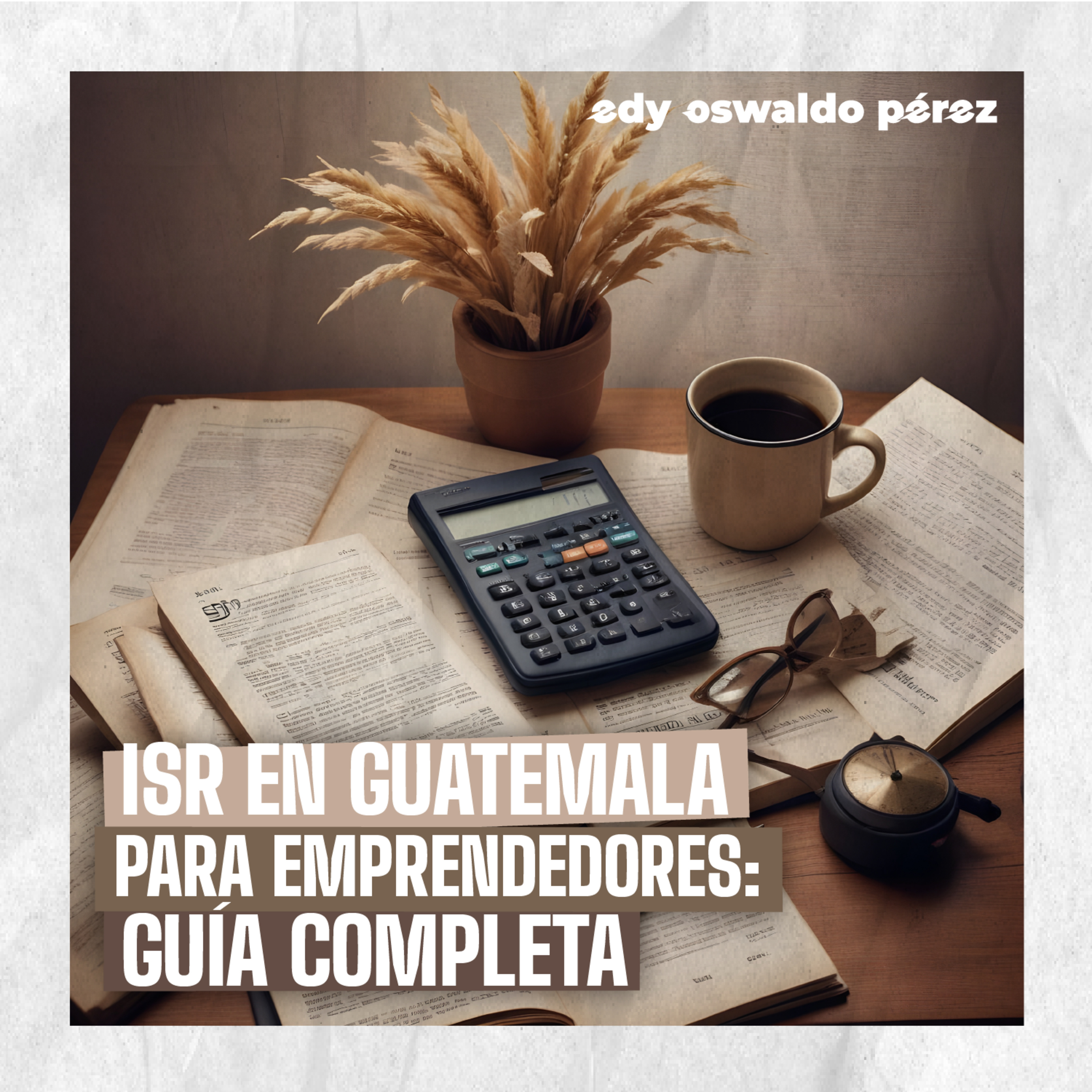 Guía del Impuesto sobre la Renta en Guatemala para Emprendedores
