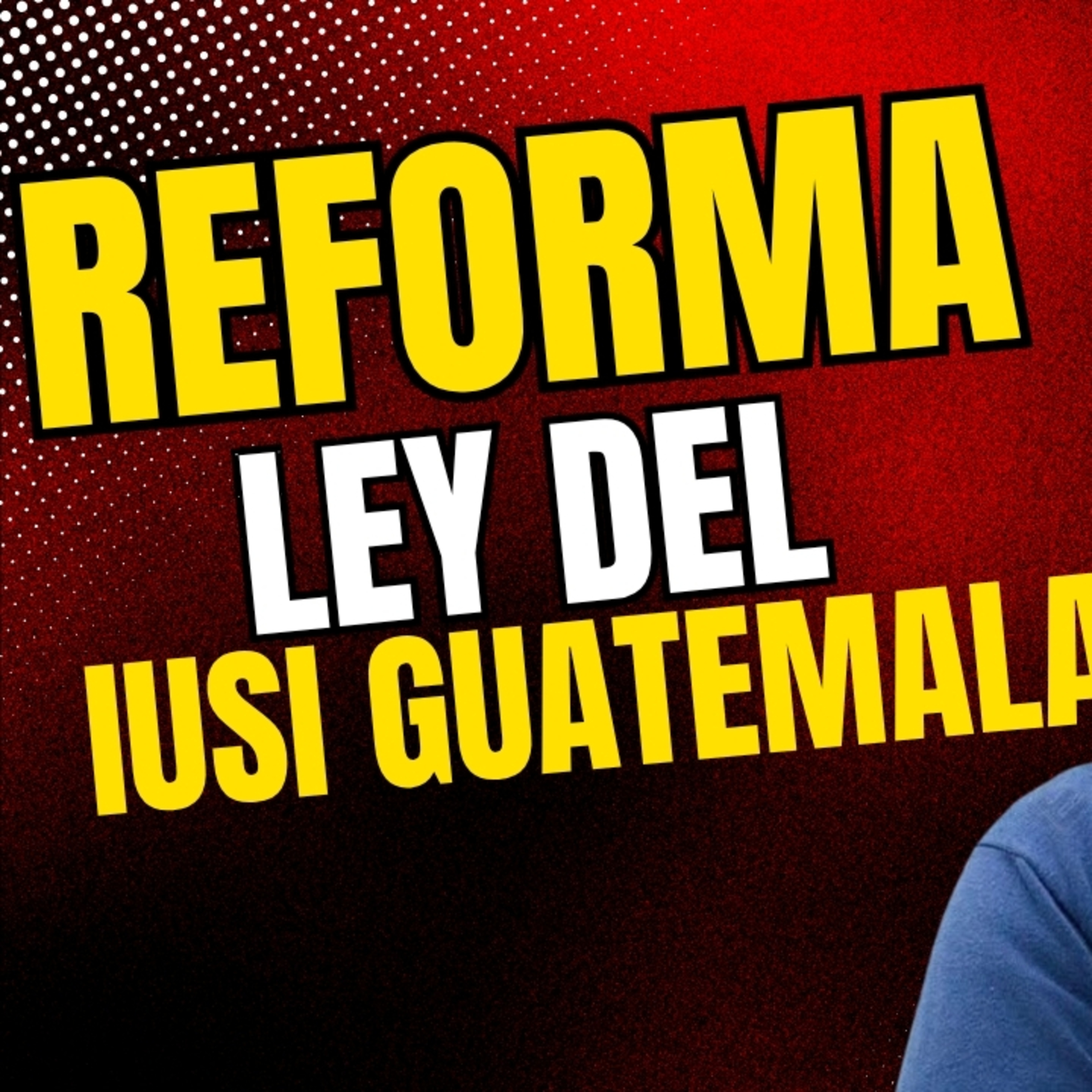 Reforma Ley del IUSI - Agosto 2026 Guatemala