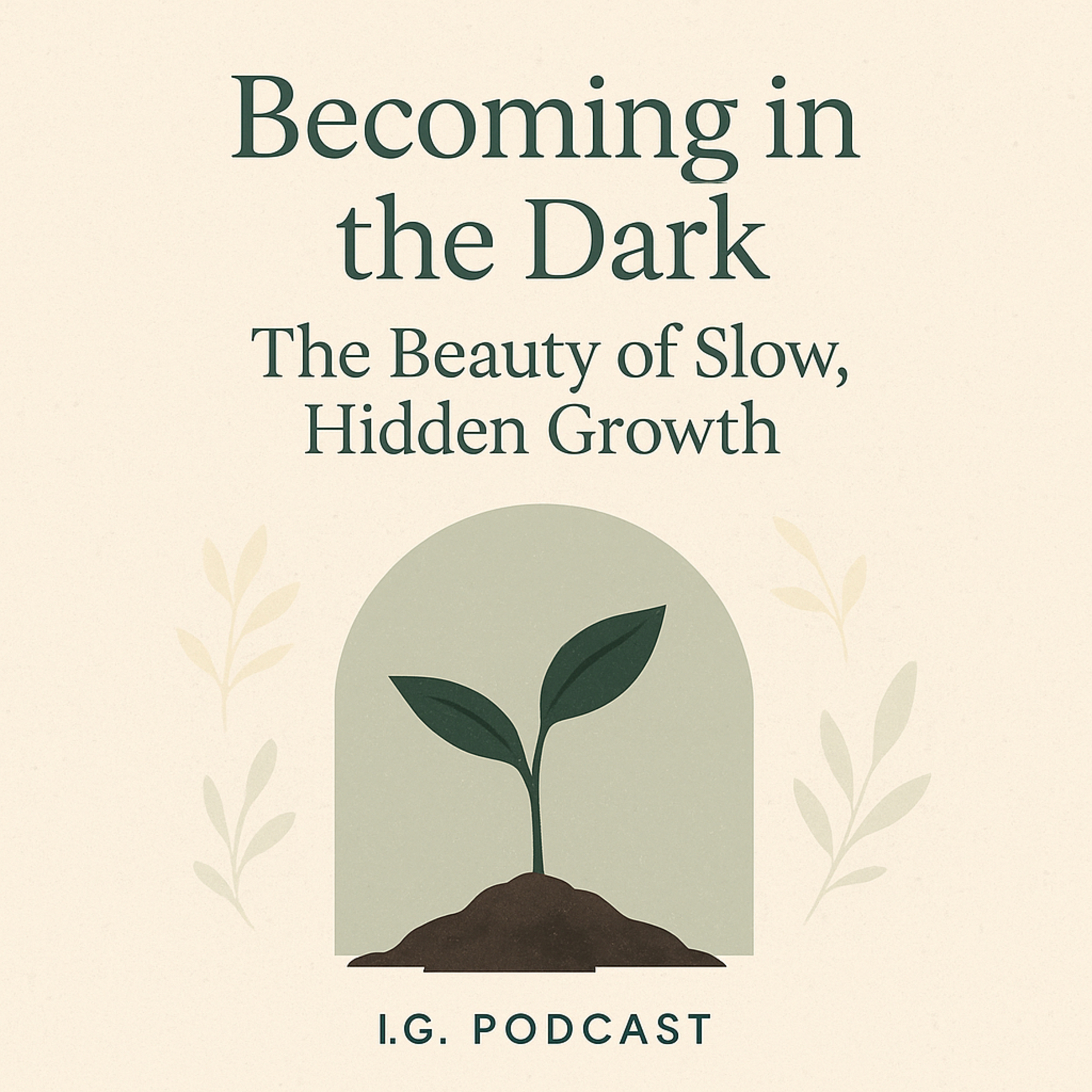 Becoming in the dark: the beauty of slow and hidden growth.
