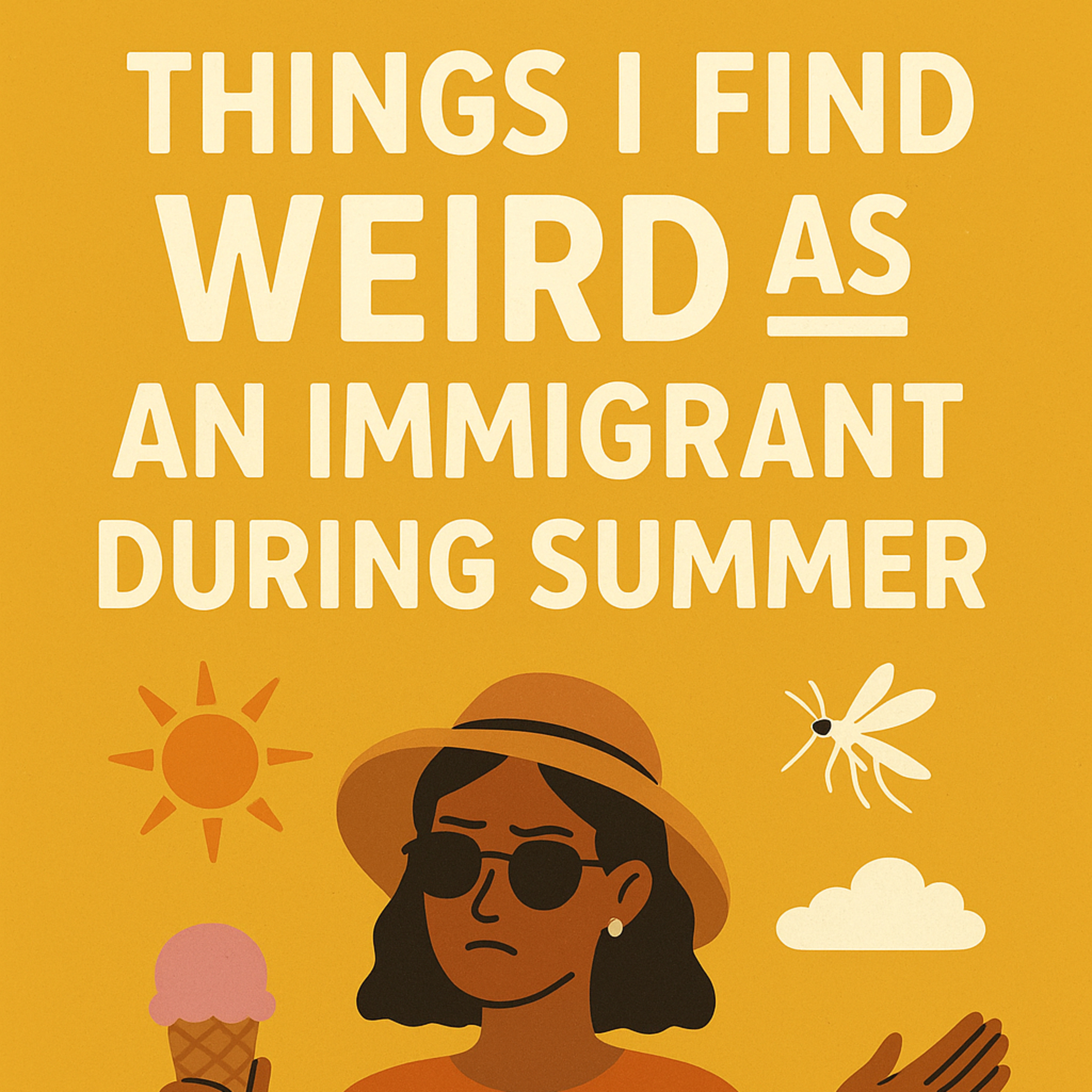 Things I find weird as an immigrant during summer.