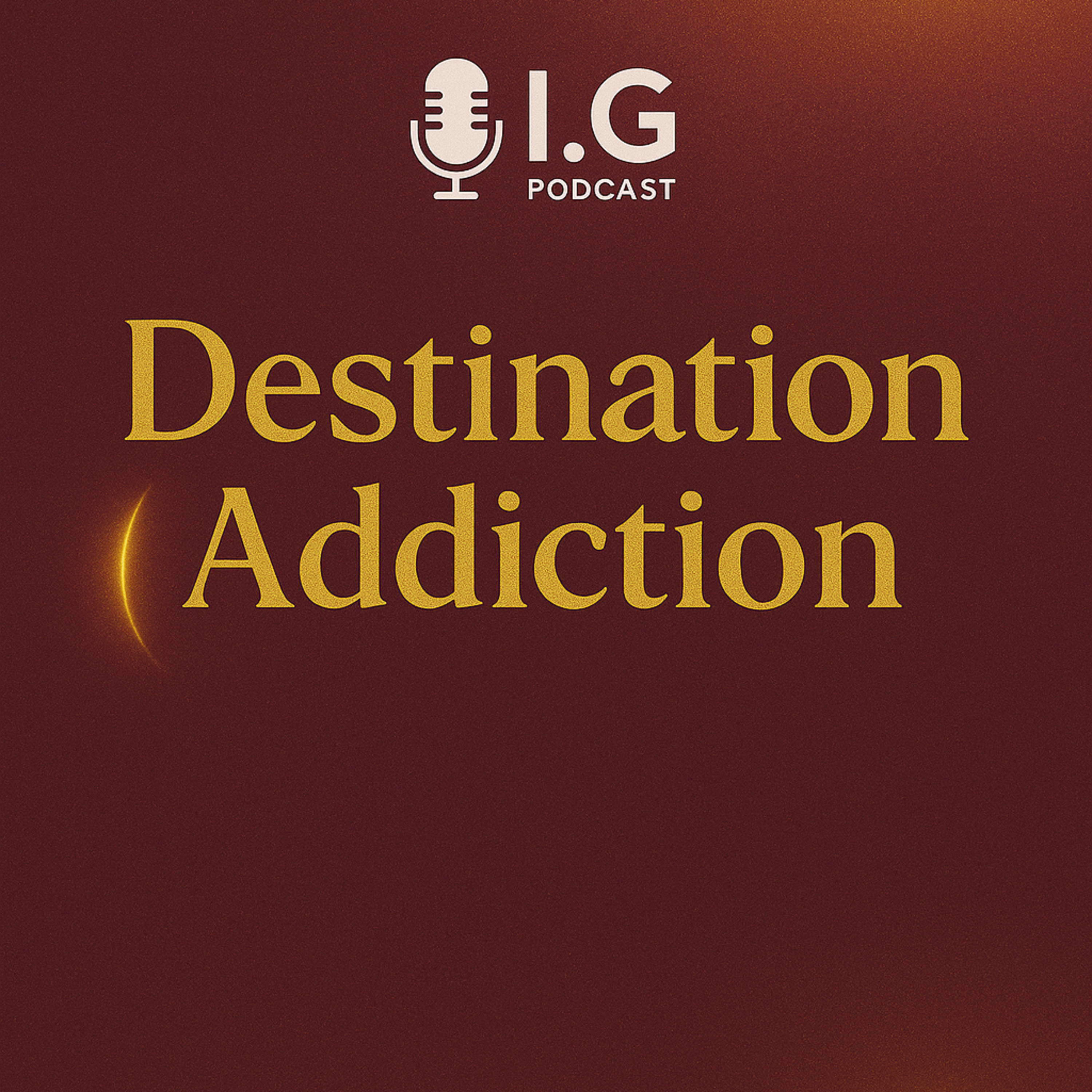 Destination Addiction.