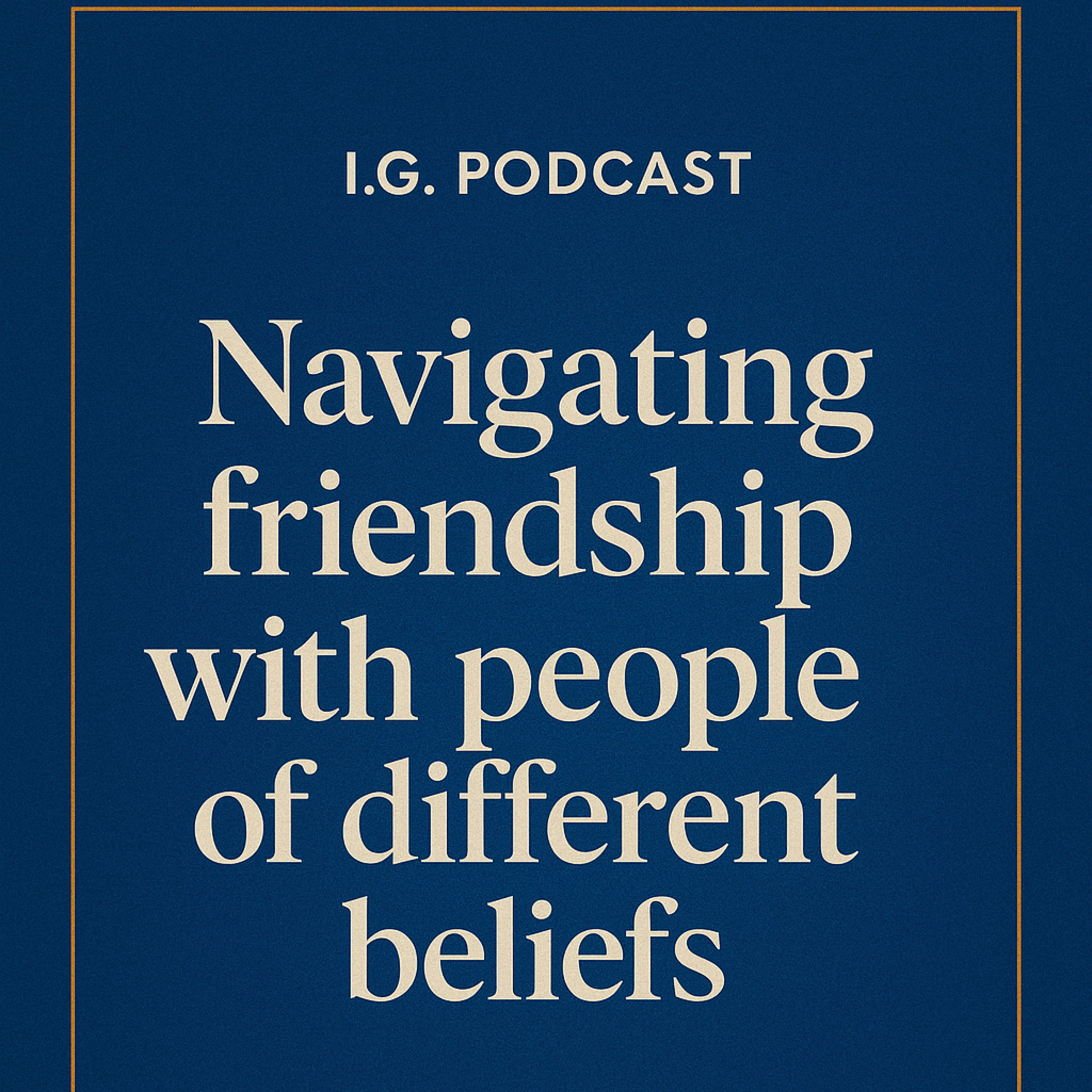 Navigating Friendship with people of different beliefs.