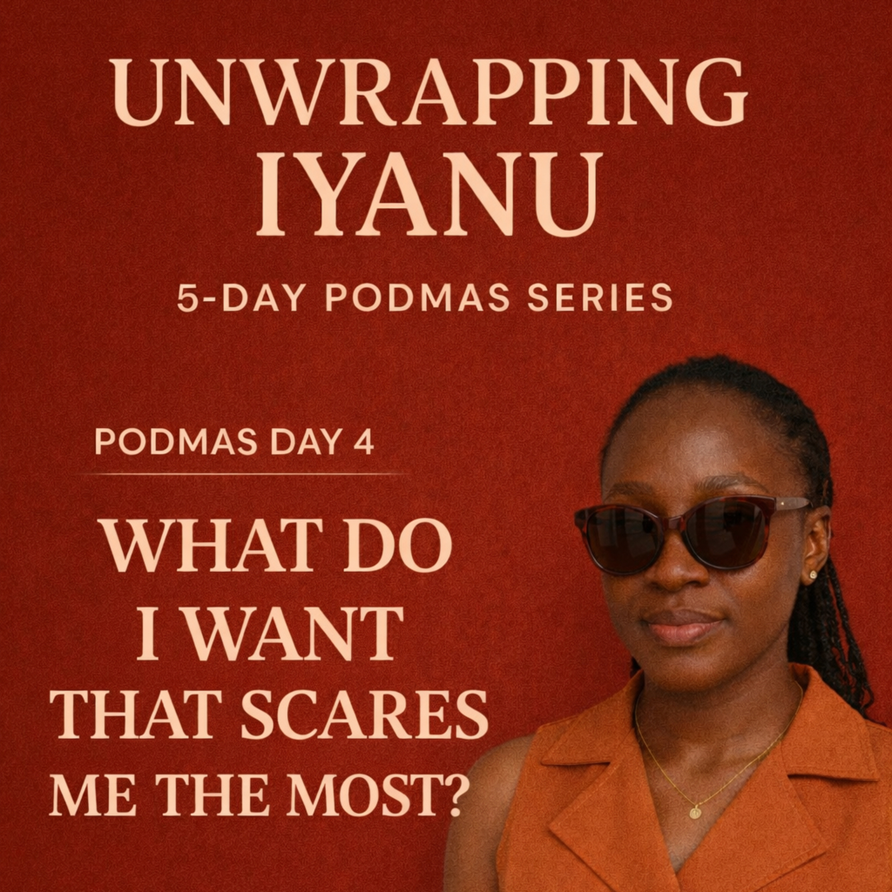 Podmas Day 4- What do I want that scares me the most???