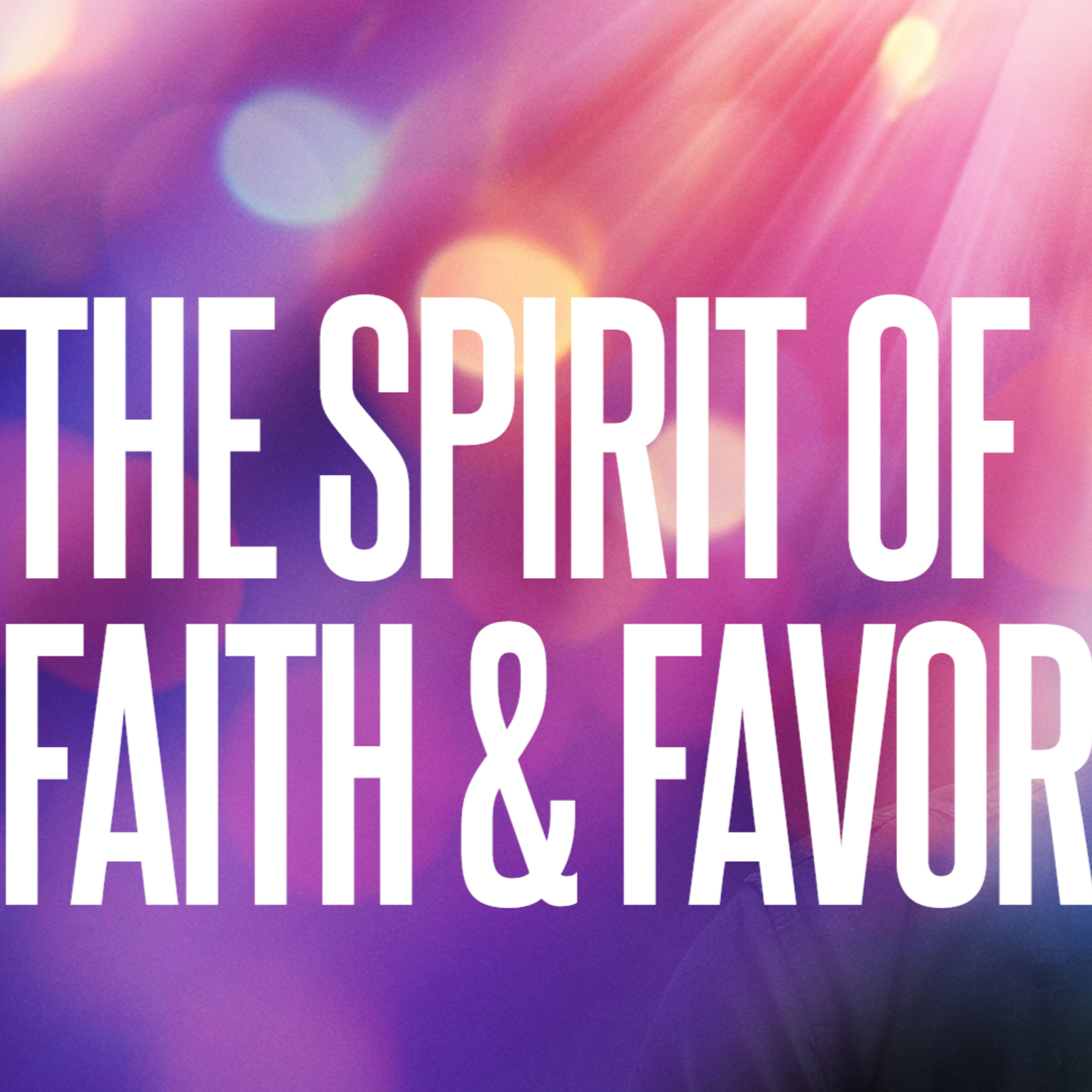 The Spirit of Faith and Favor