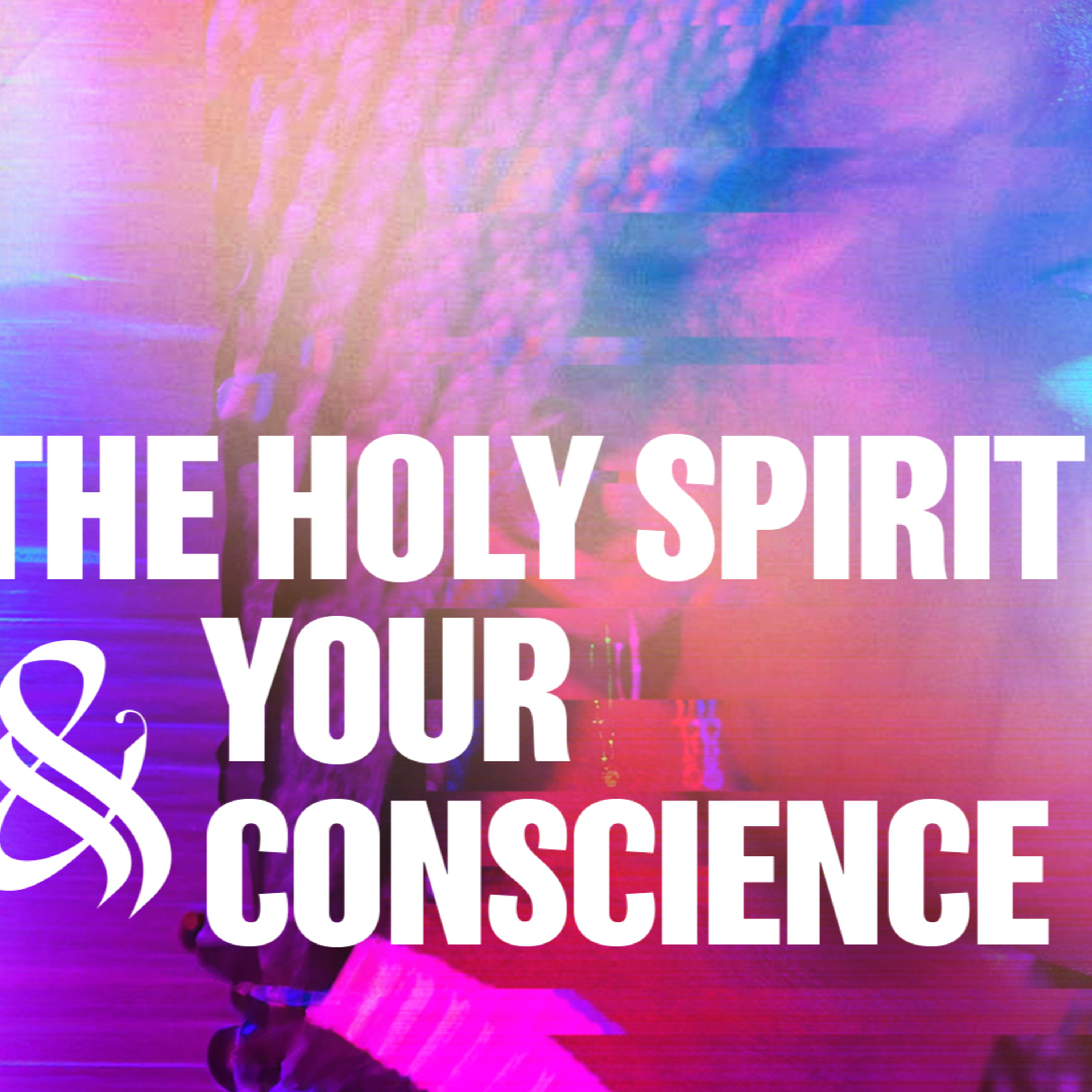 The Holy Spirit & Your Conscience