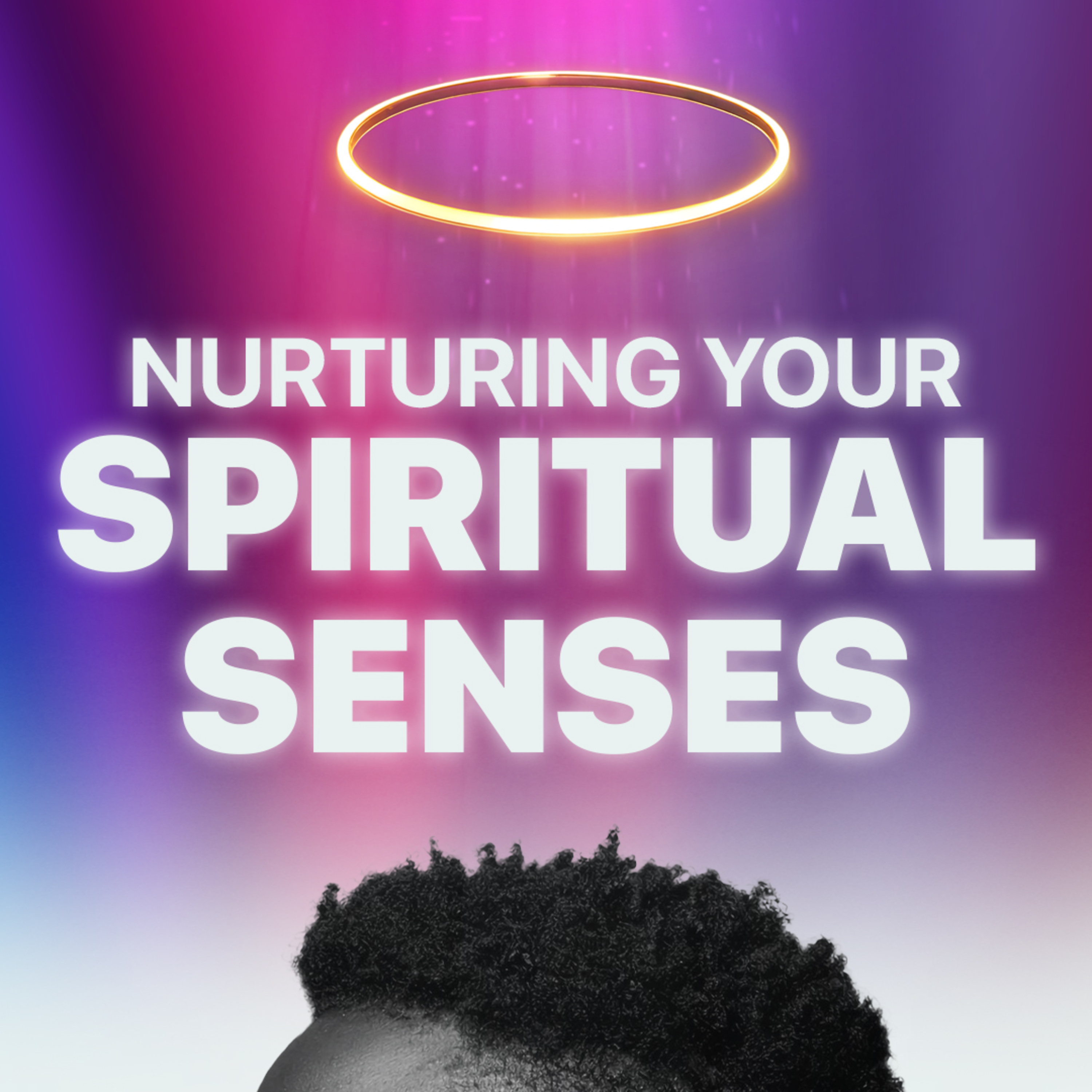 Nurturing Your Spiritual Senses