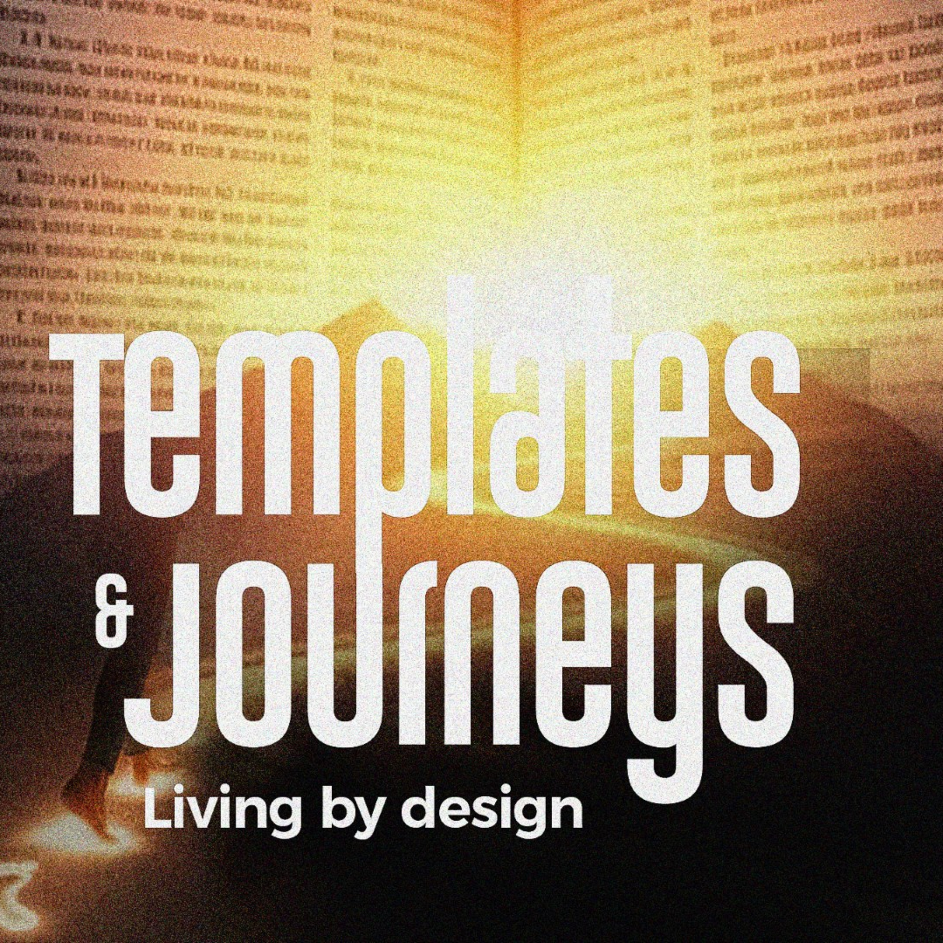 Templates & Journeys : Living by Design