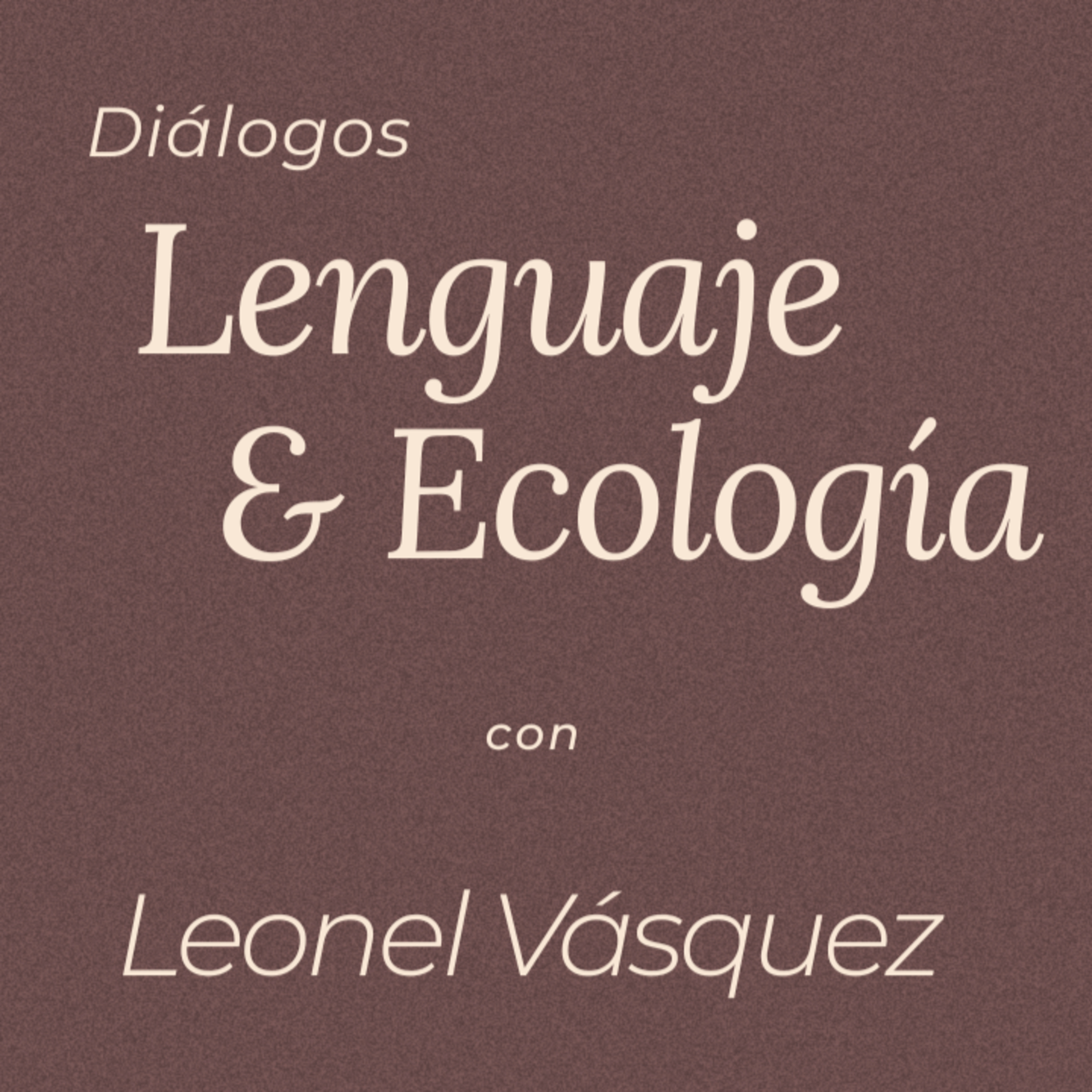Diálogos | ‘Lenguaje y Ecología’ con Leonel Vásquez