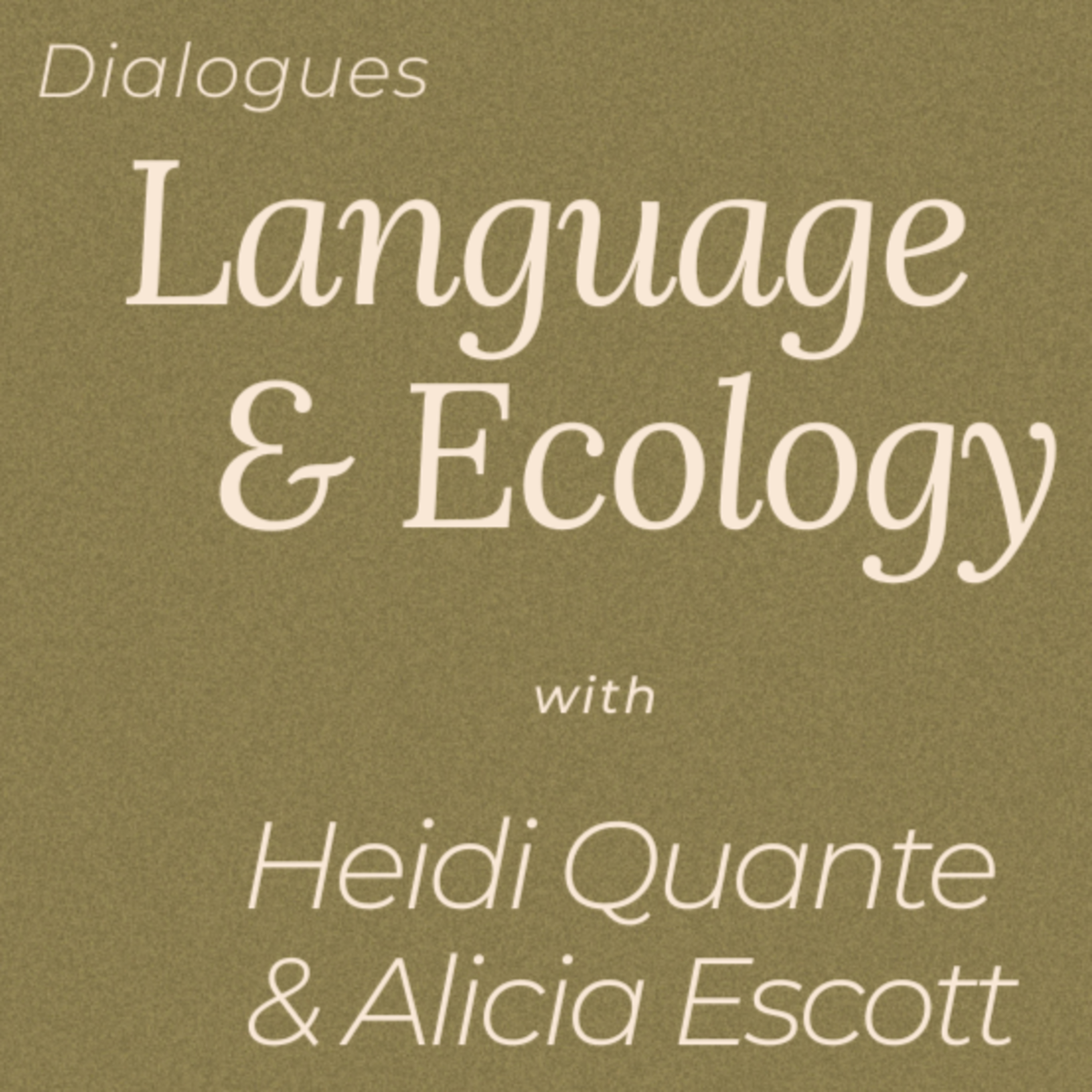 Dialogues | Language & Ecology with Heidi Quante & Alicia Escott.