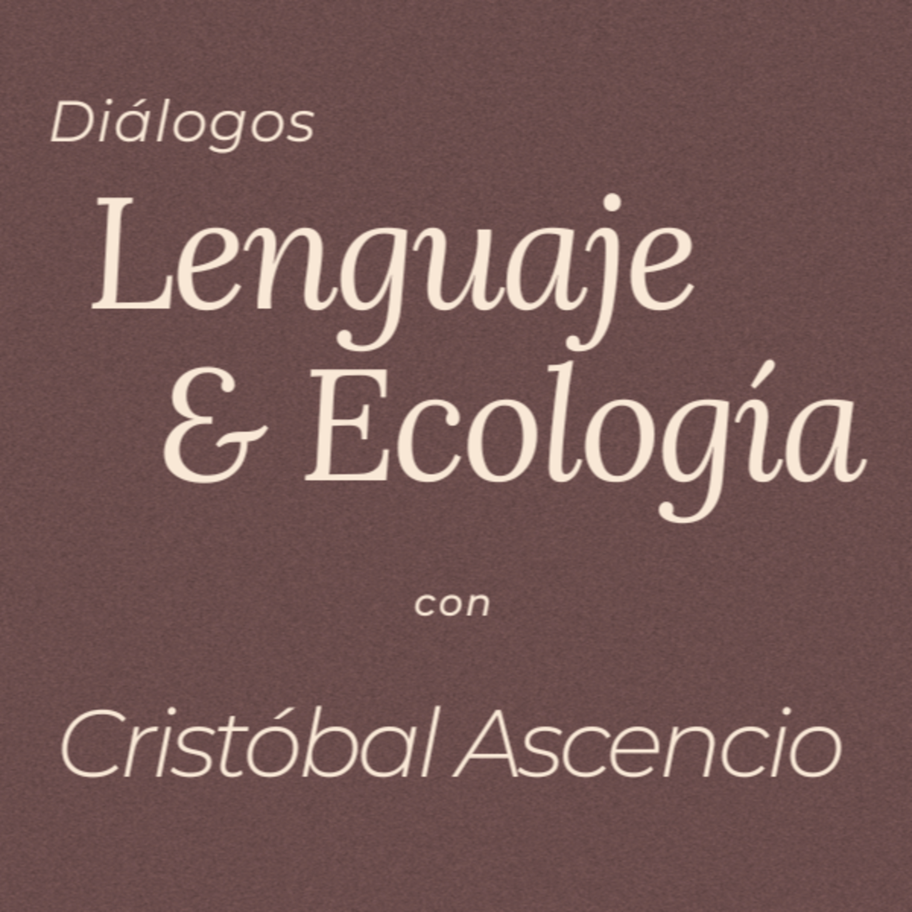 Diálogos | ‘Lenguaje y Ecología’ con Cristóbal Ascencio