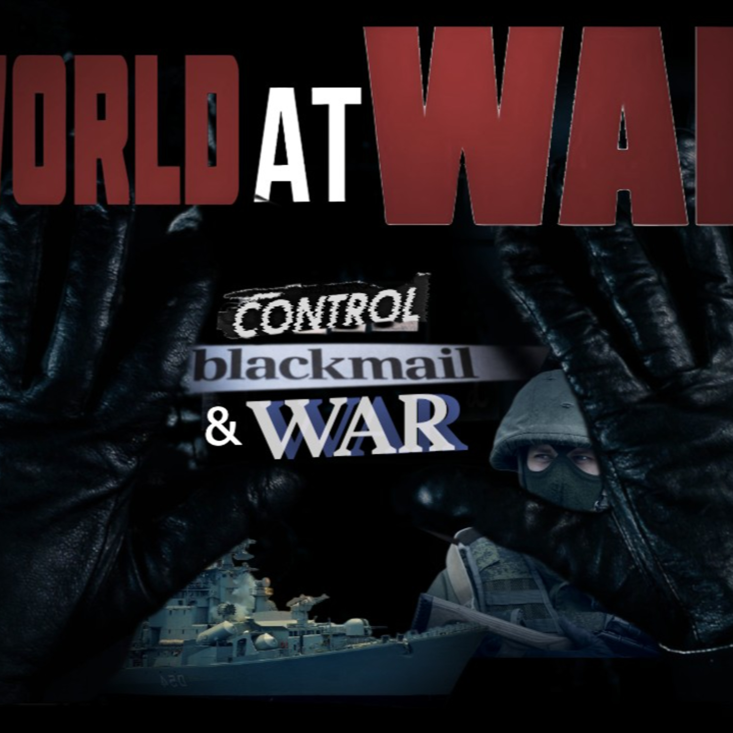 World At WAR w/Dean Ryan 'Control, Blackmail & War'