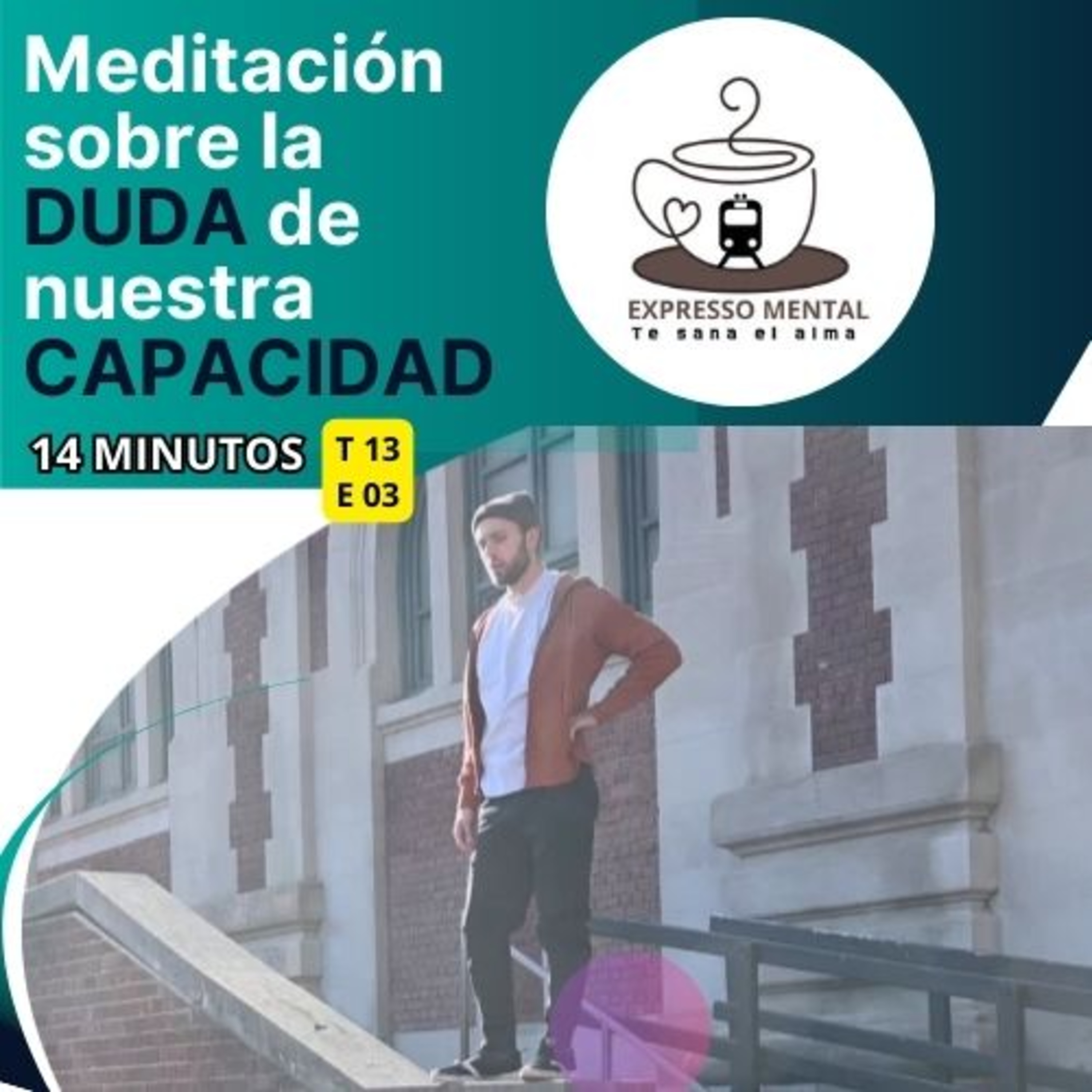 Expresso Mental - T13 E 03 - Meditación sobre la duda de nuestra capacidad episode artwork