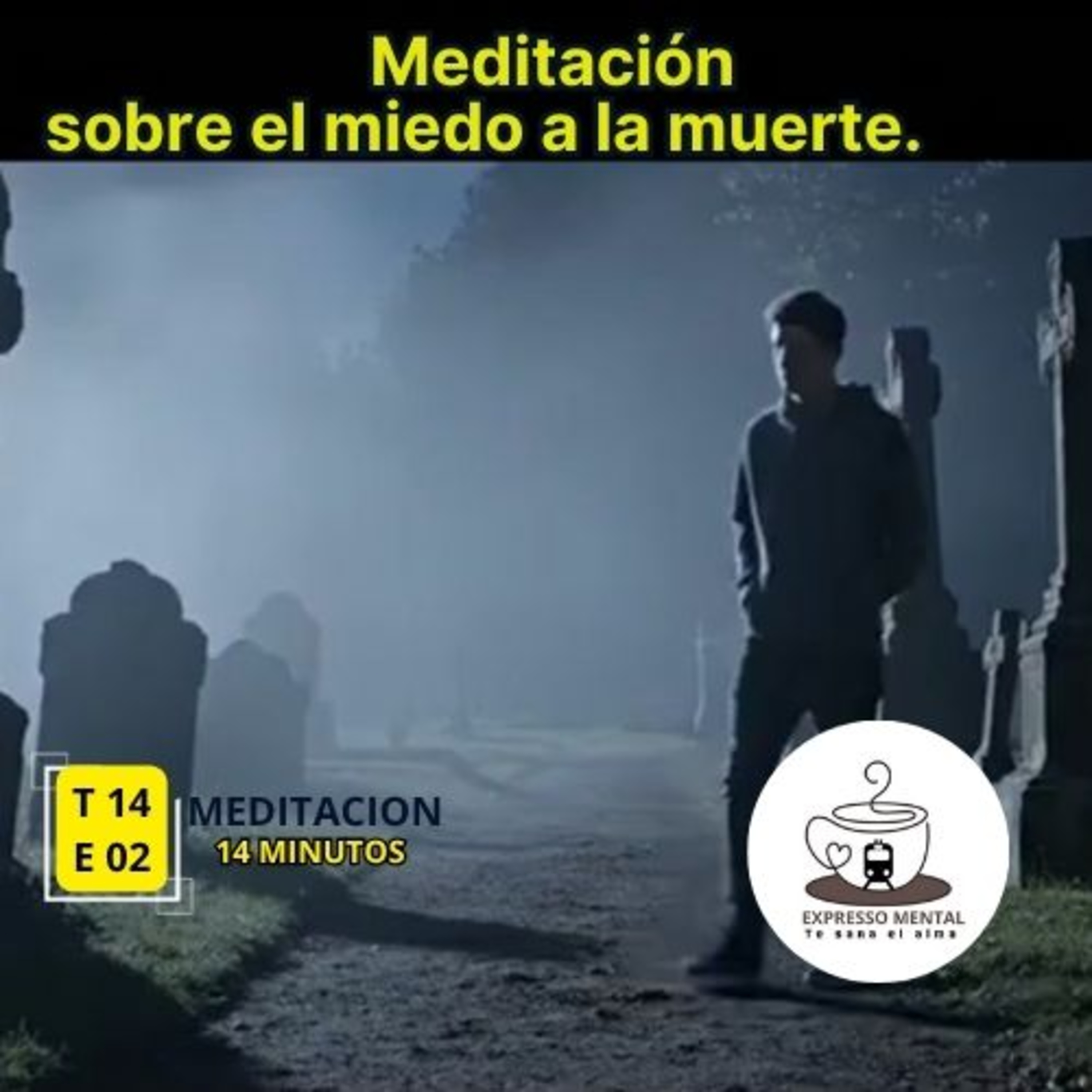 Expresso mental -T14 E02 -Meditación sobre el miedo a la muerte episode artwork