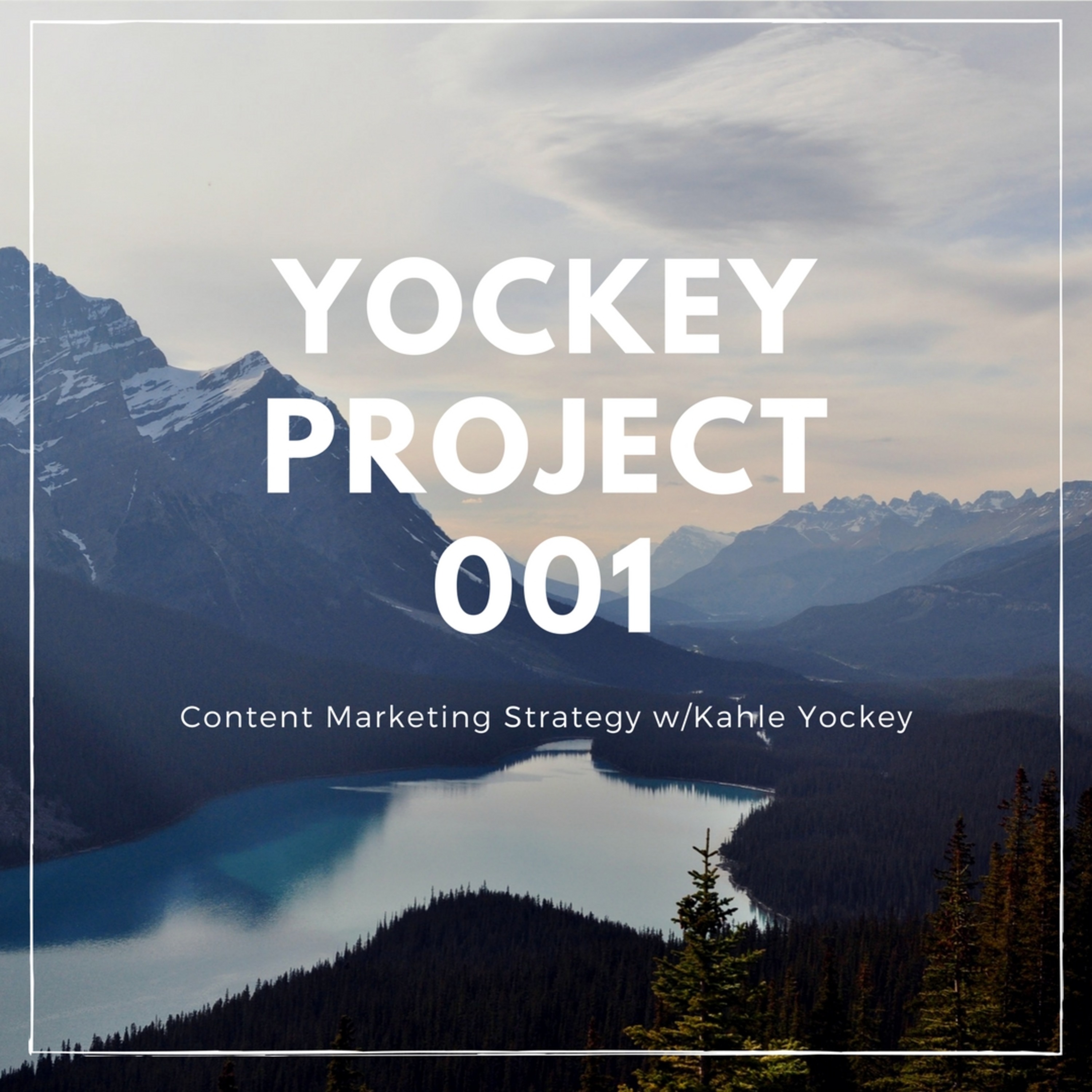The Yockey Project 001 | Content Marketing Strategy w/Kahle Yockey episode artwork