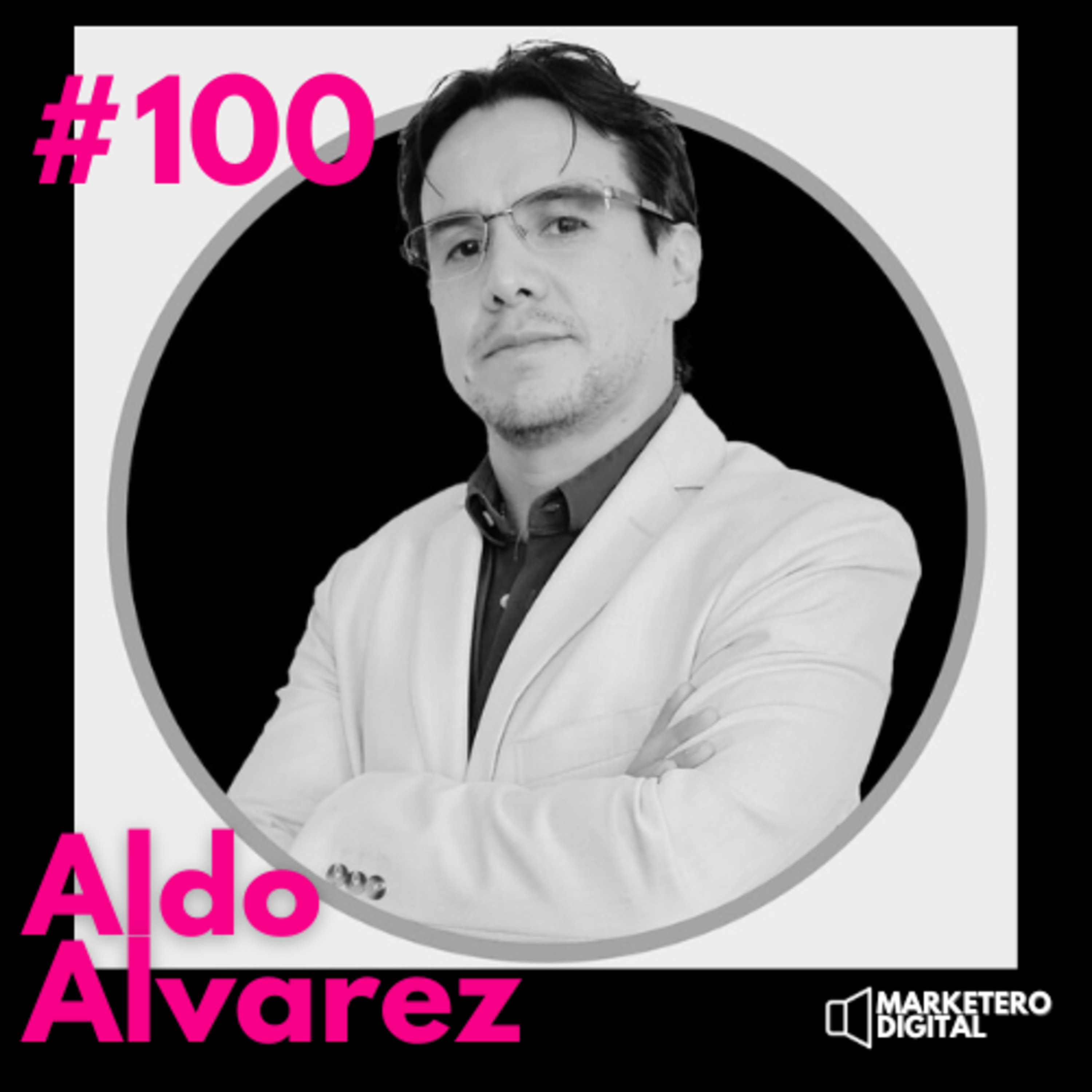 Aldo Alvarez, de $980M a $12B: Cómo escalar un E-commerce 13x - Marketero Digital 100 episode artwork