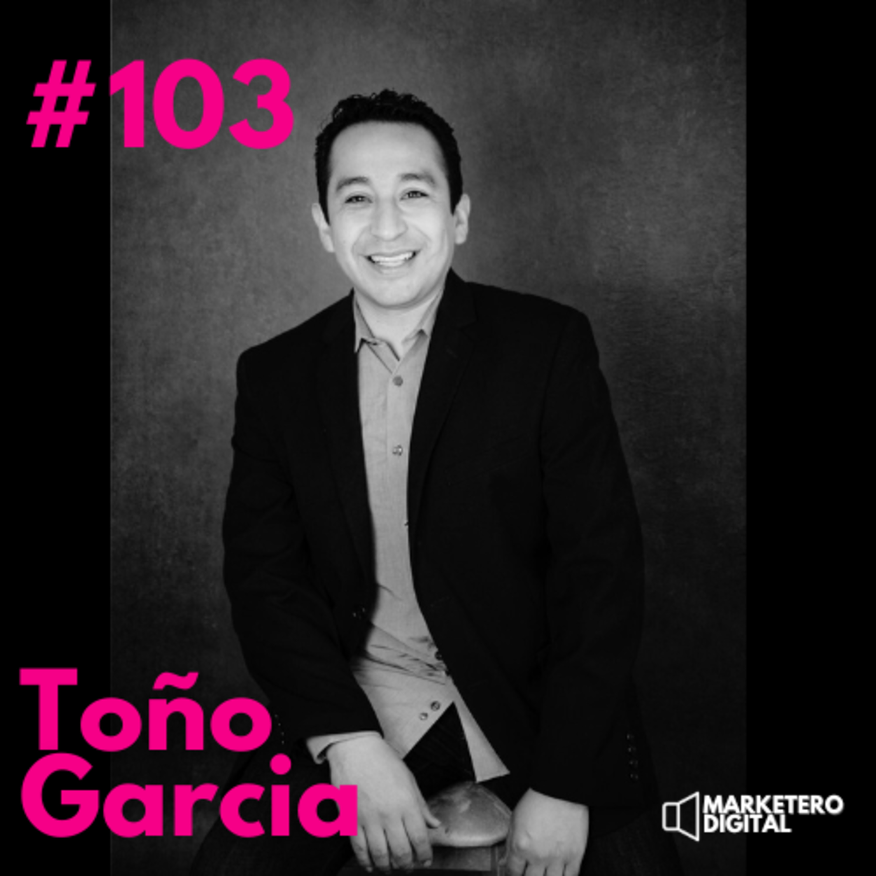 Toño Garcia, de la teoría al impacto real: 20 años liderando la transformación digital - Marketero Digital 103 episode artwork