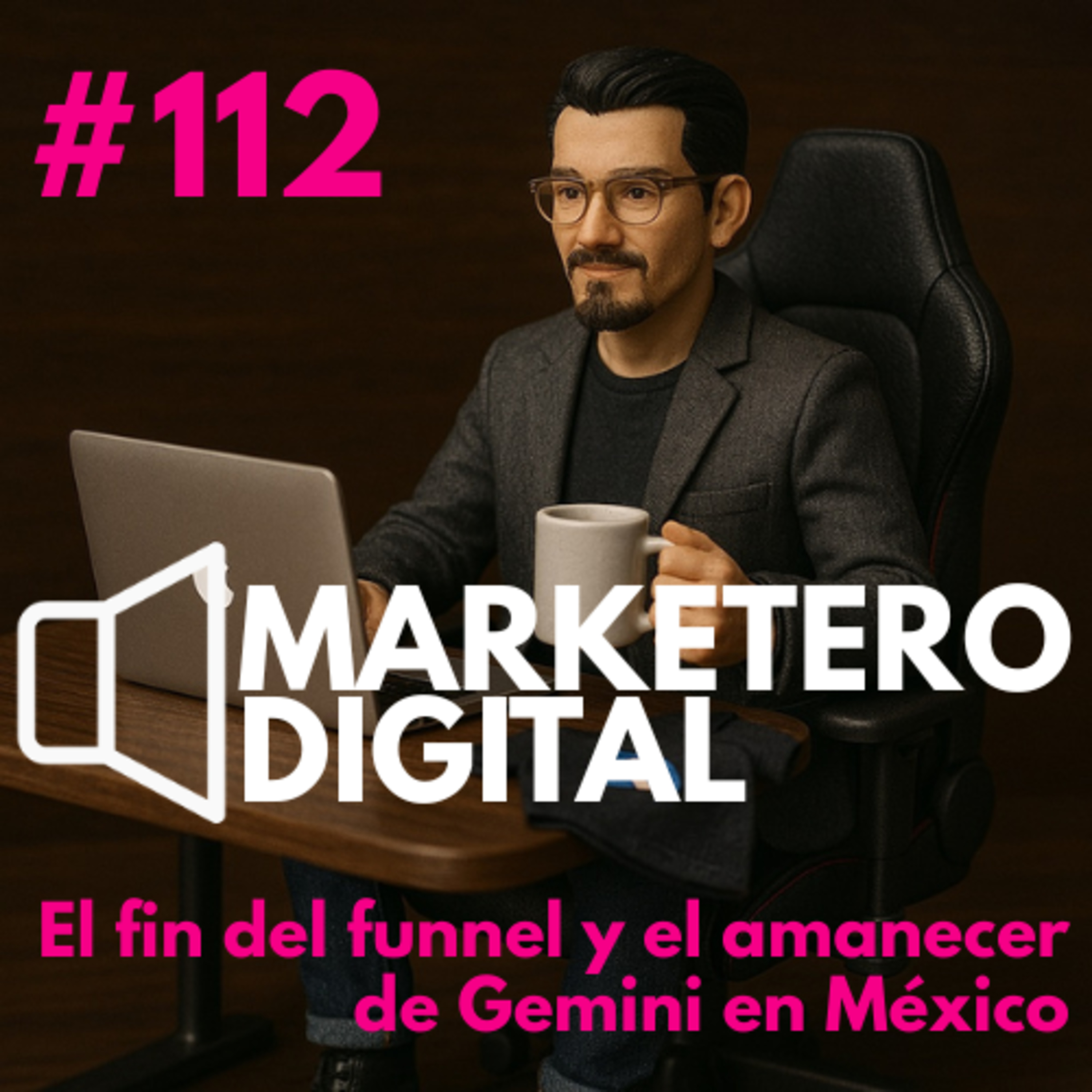 Marketing Agéntico: El fin del funnel y el amanecer de Gemini en México - Marketero Digital 112 episode artwork
