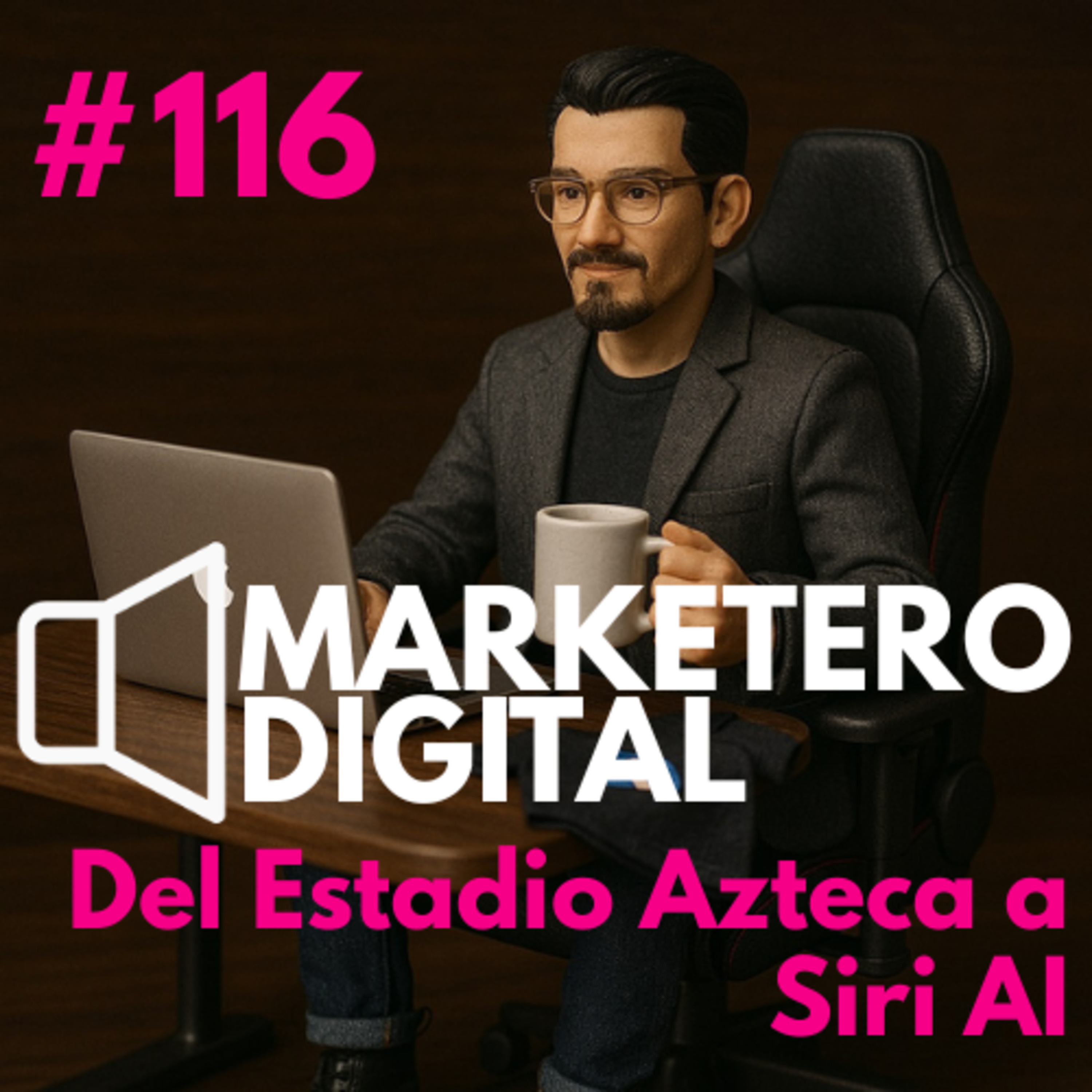 Del Estadio Azteca a Siri AI: Lo que debes saber hoy del Marketing Digital - Marketero Digital 116 episode artwork