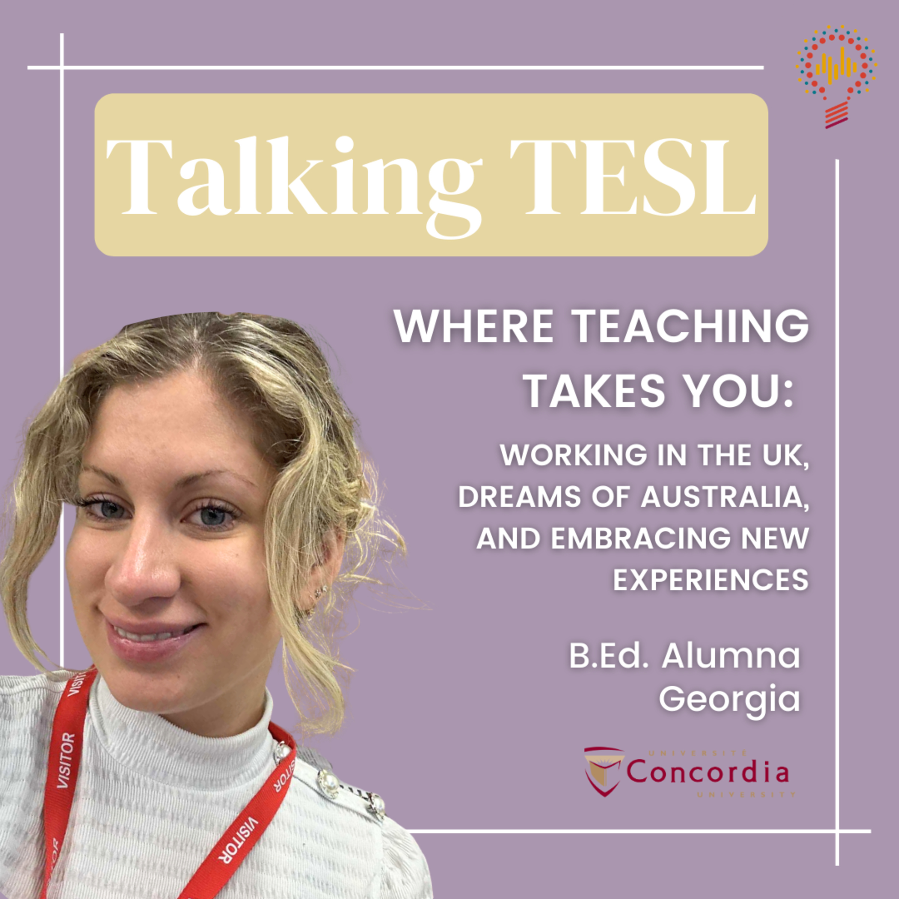 Where Teaching Takes You: Working in the UK, Dreams of Australia, and Embracing New Experiences — with B.Ed. Alumna Georgia episode artwork