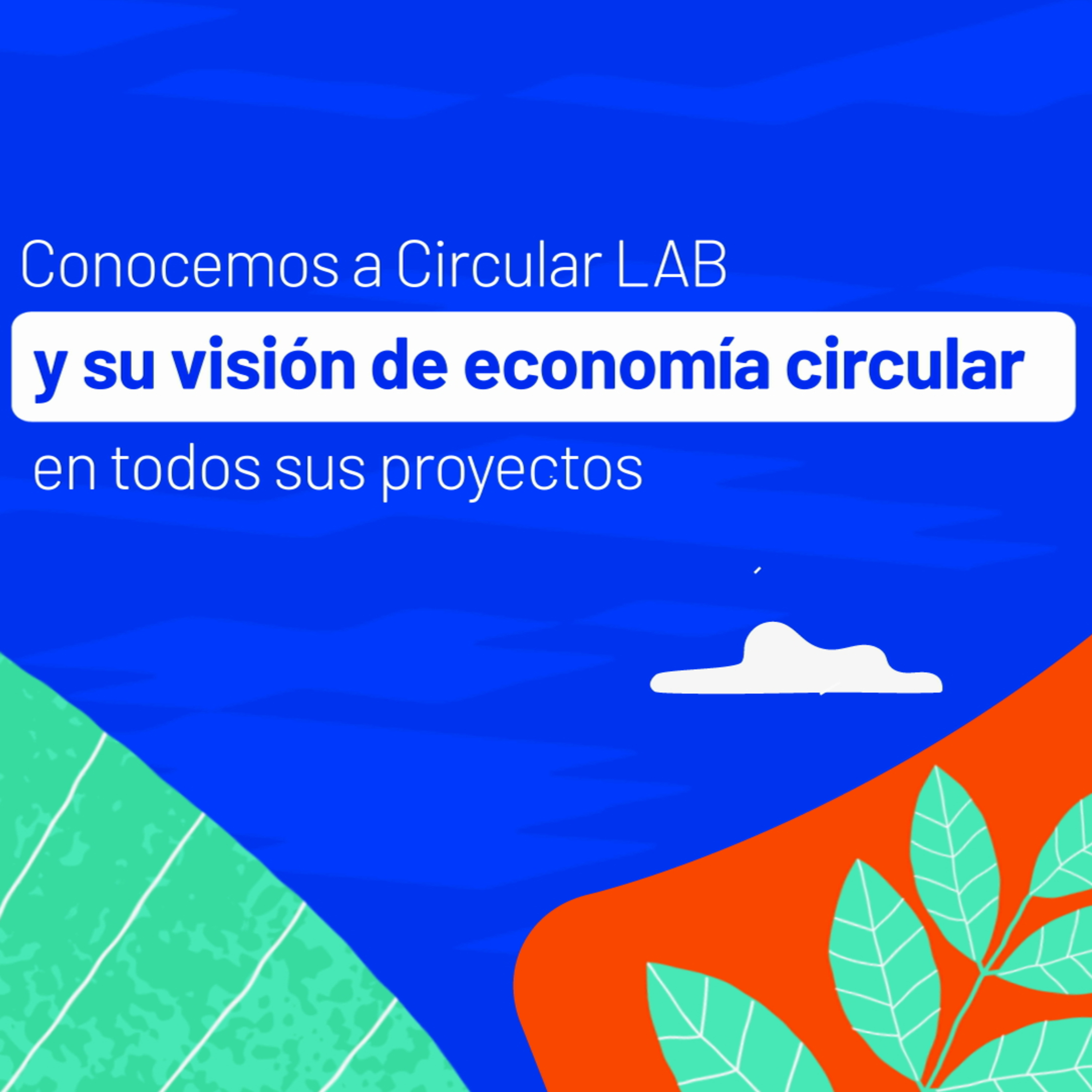 Conocemos a Circular LAB y su visión de economía circular episode artwork
