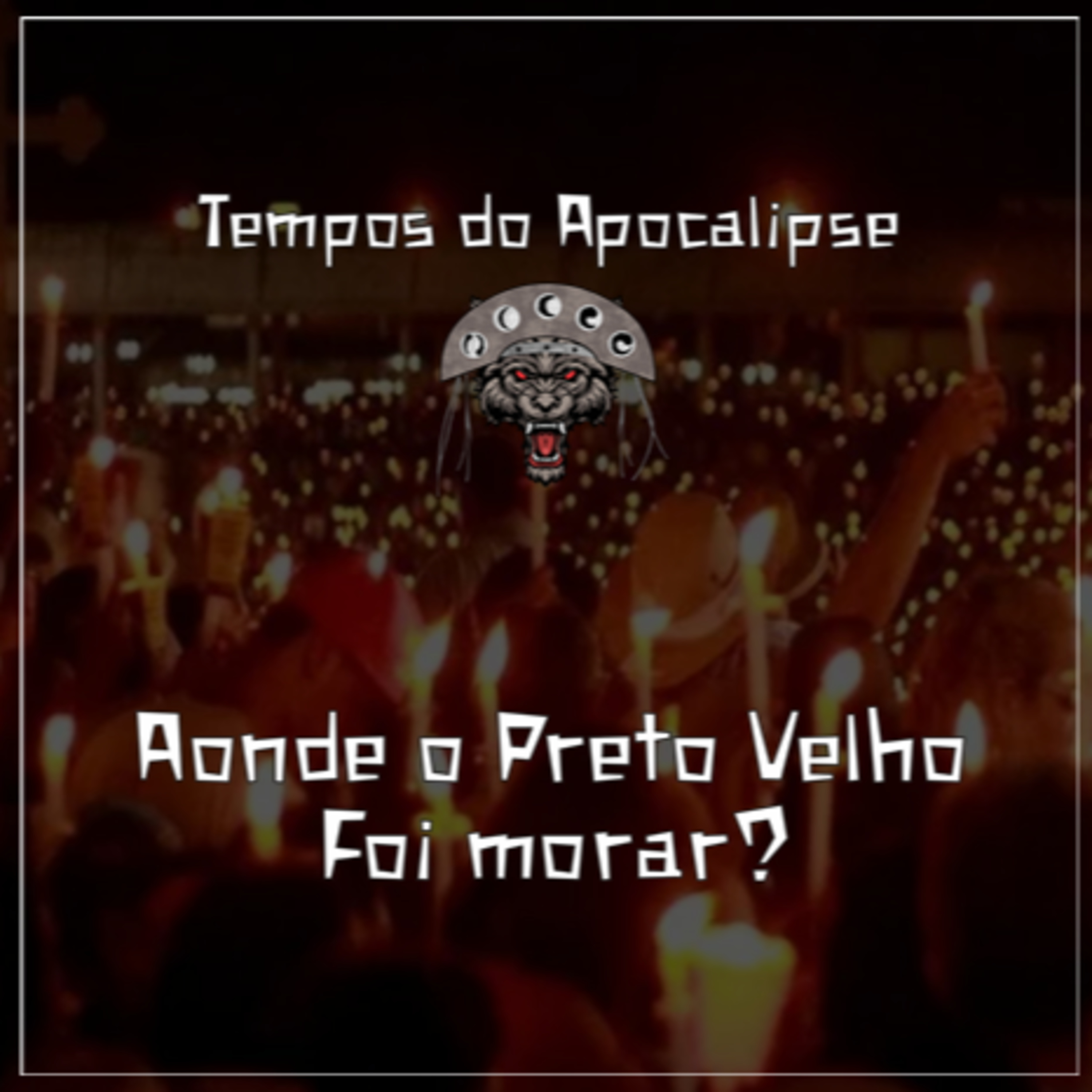 Tempos do Apocalipse 03 - Aonde o Preto Velho foi morar? episode artwork