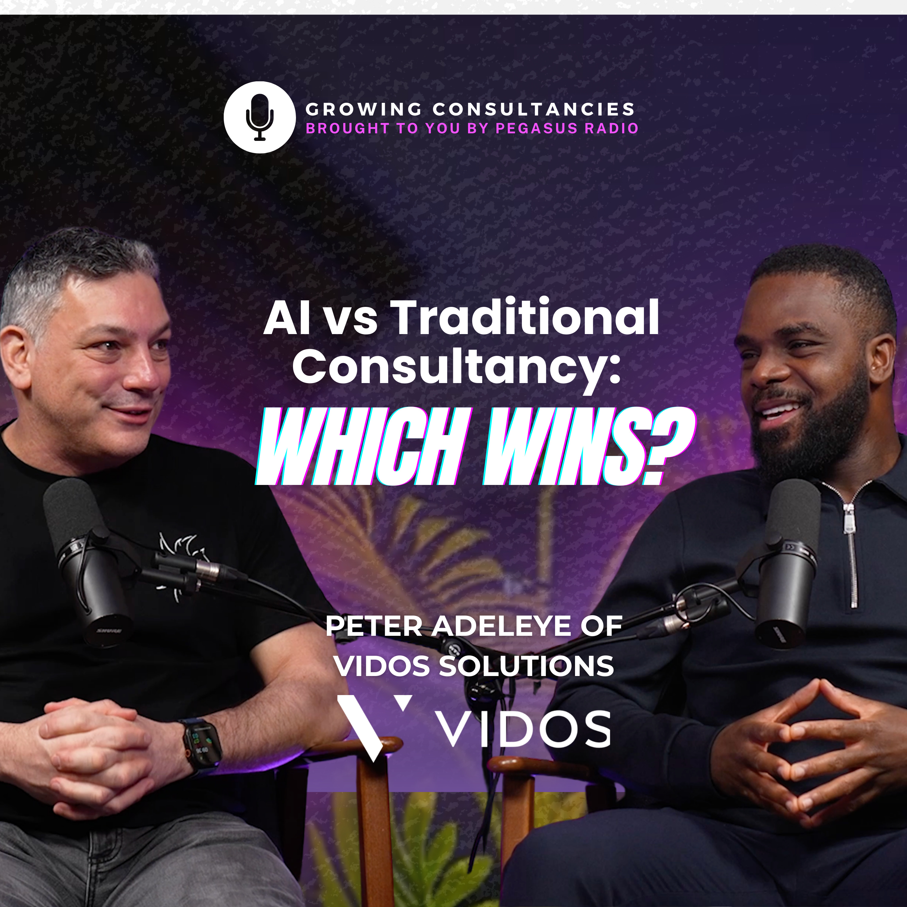 Growing Consultancies 027: AI vs Traditional Consultancy: Which Wins? | Peter Adeleye of Vidos Solutions episode artwork