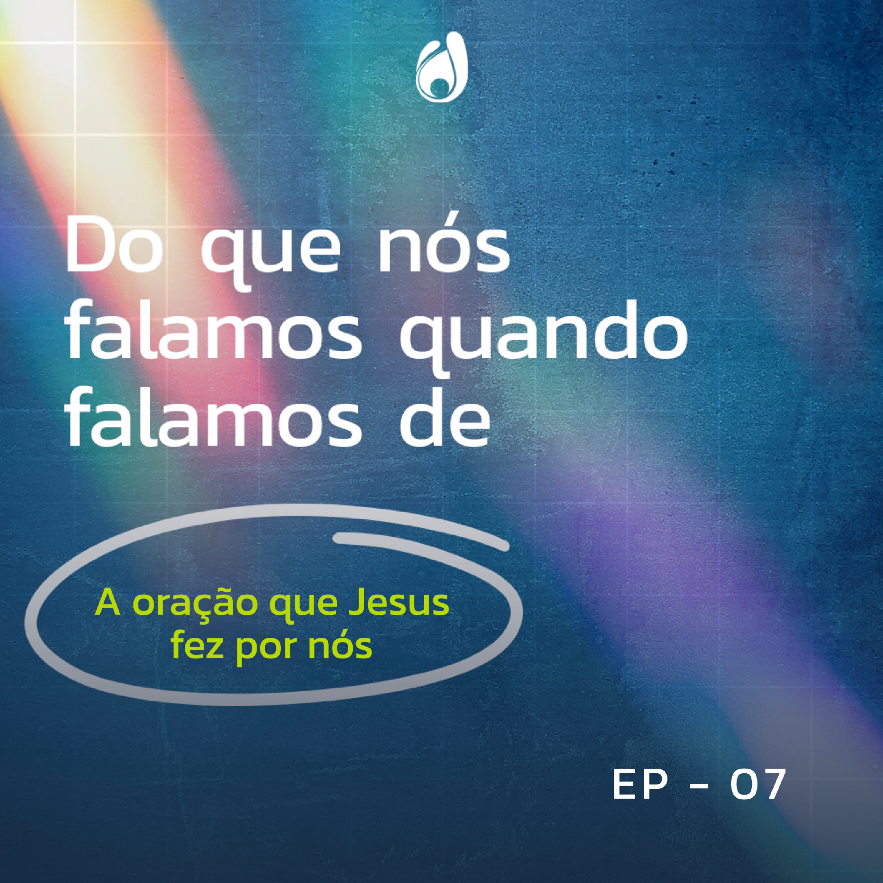 #07 | A oração que Jesus fez por nós episode artwork