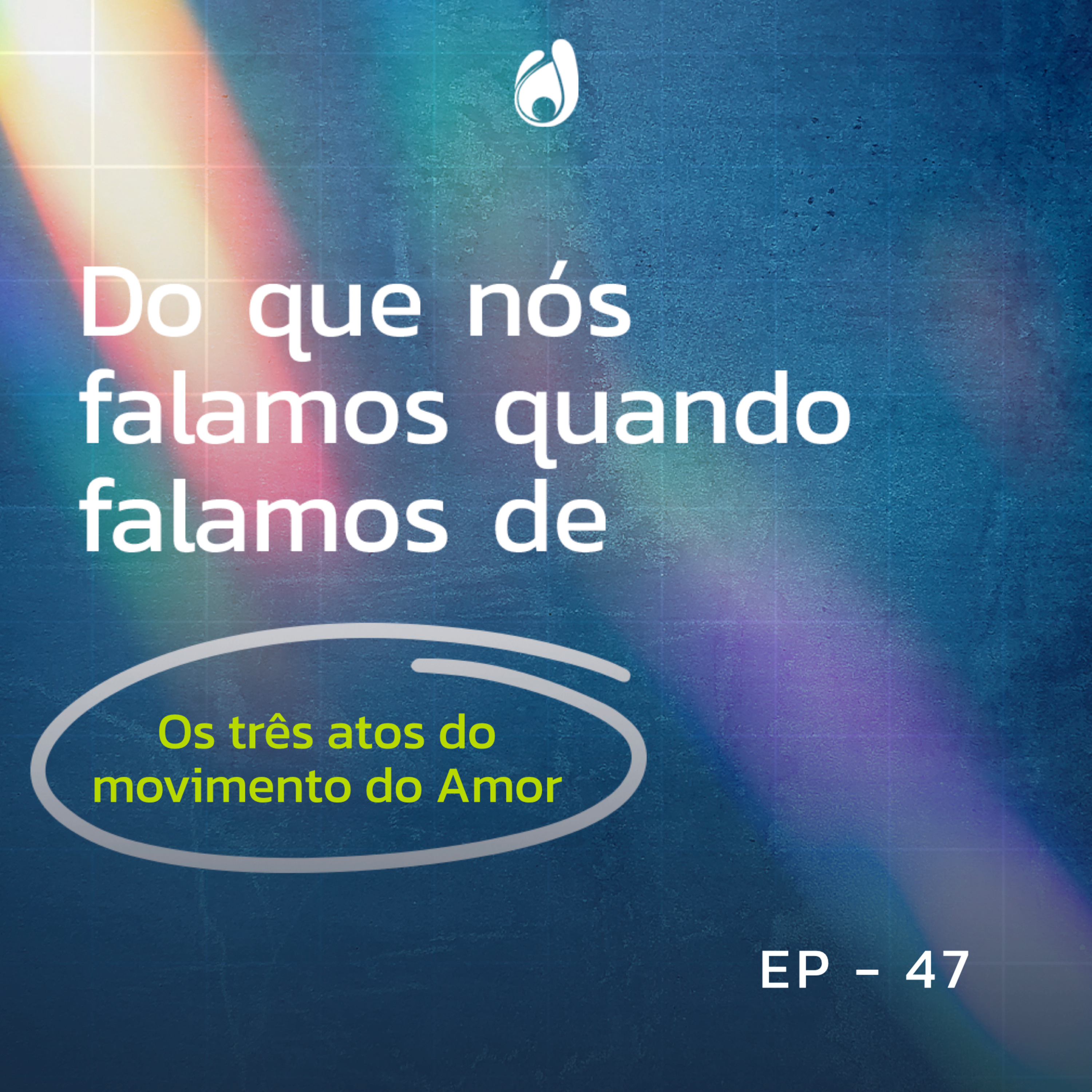 #47 | Os três atos do movimento do amor episode artwork