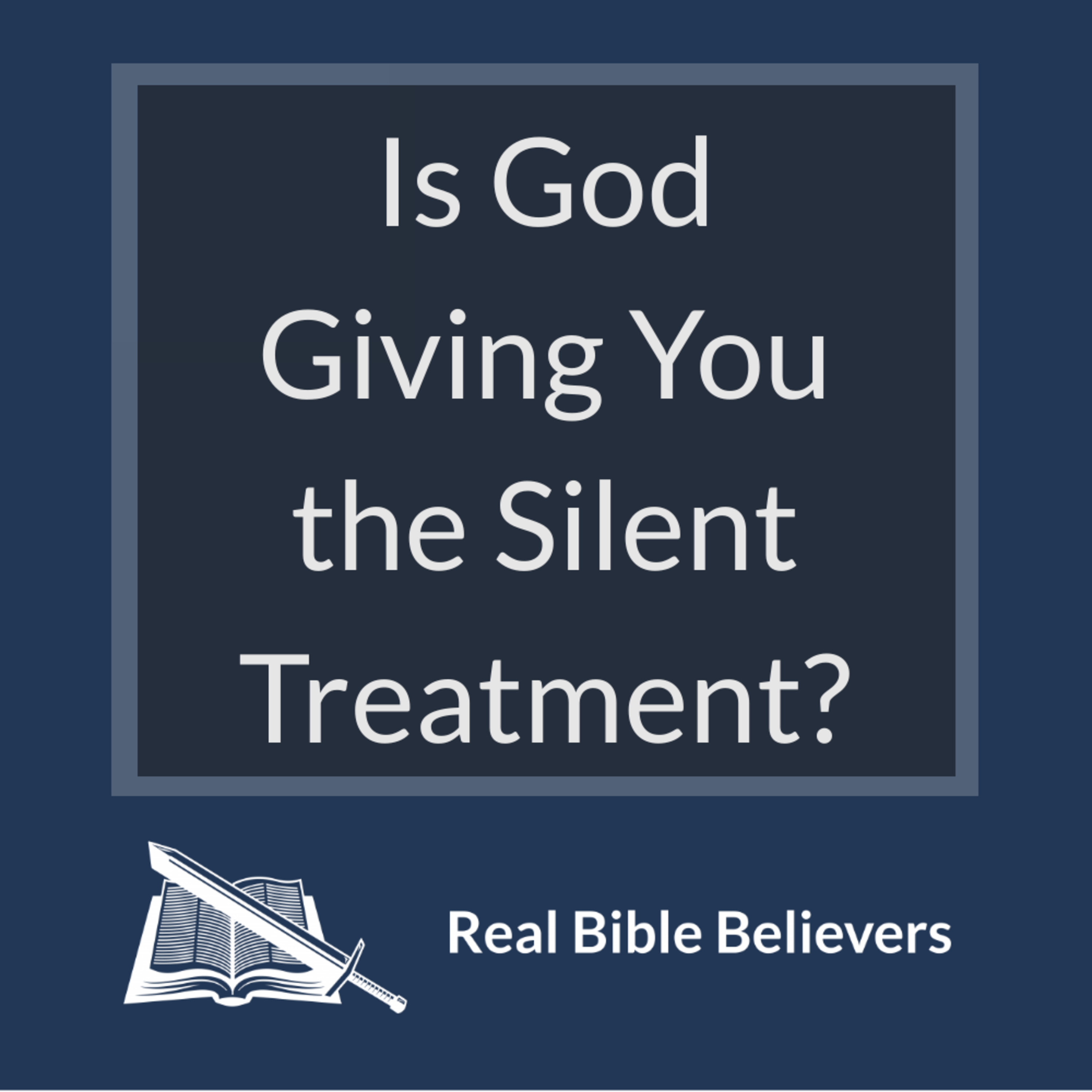 Is God Giving You the Silent Treatment?