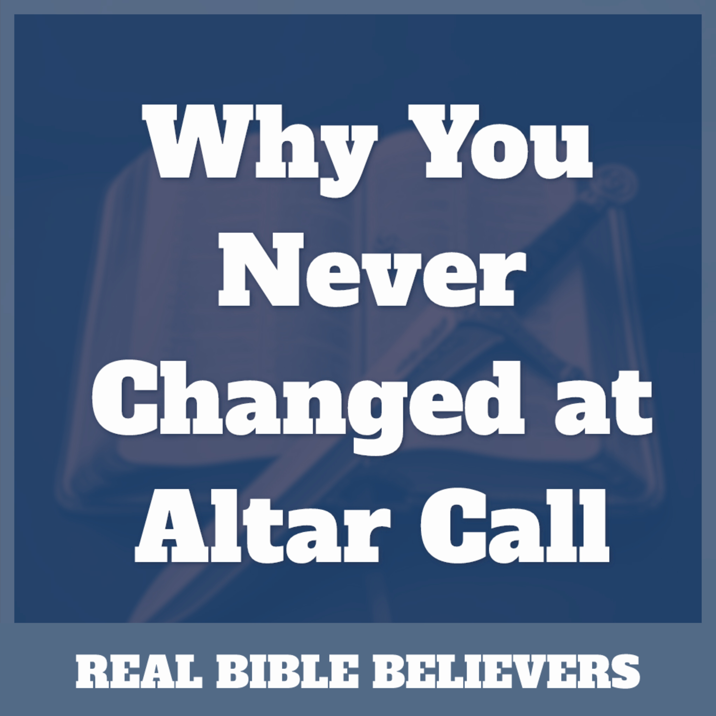 Why You Never Changed at Altar Calls