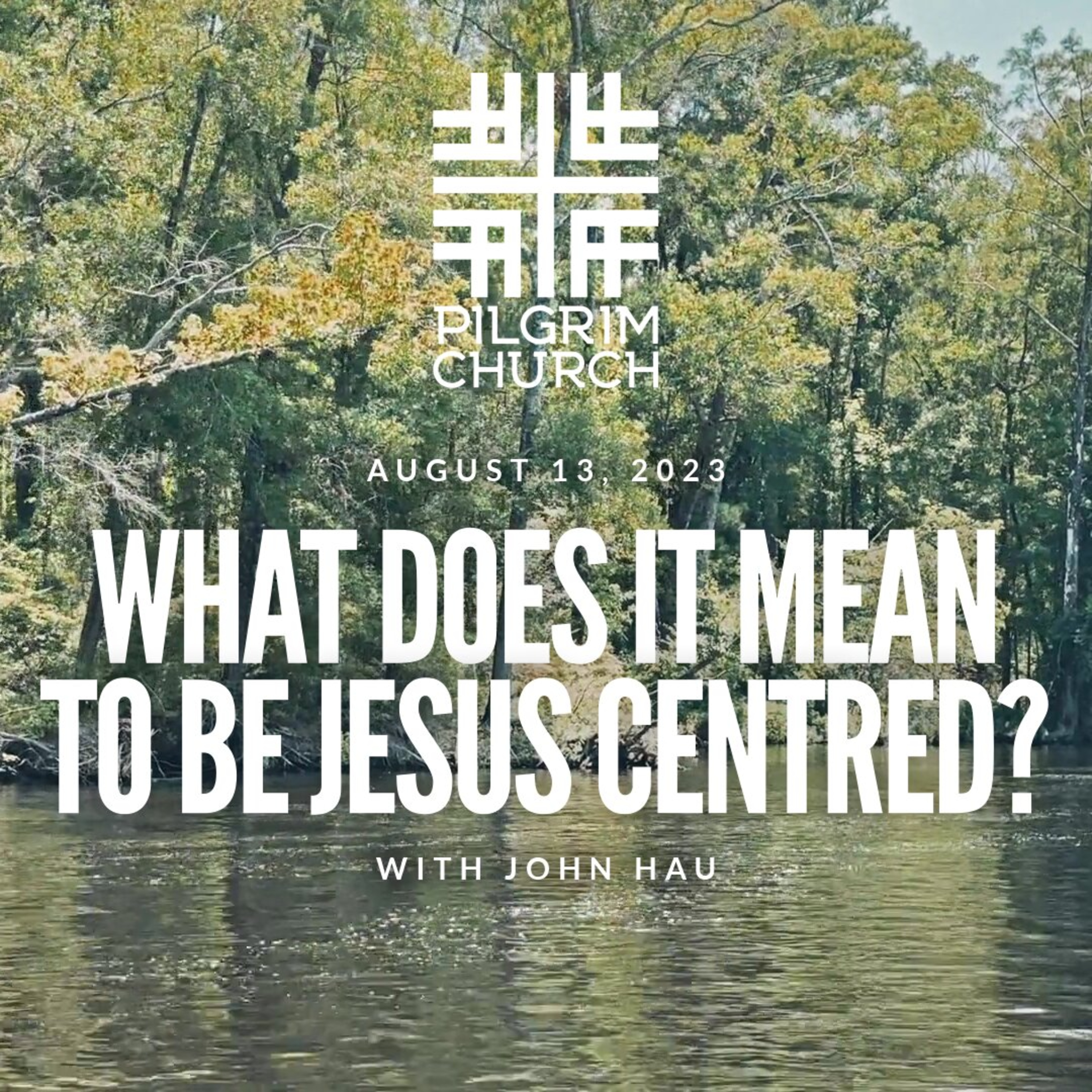 “What does it mean to be Jesus Centered?” with John Hau
