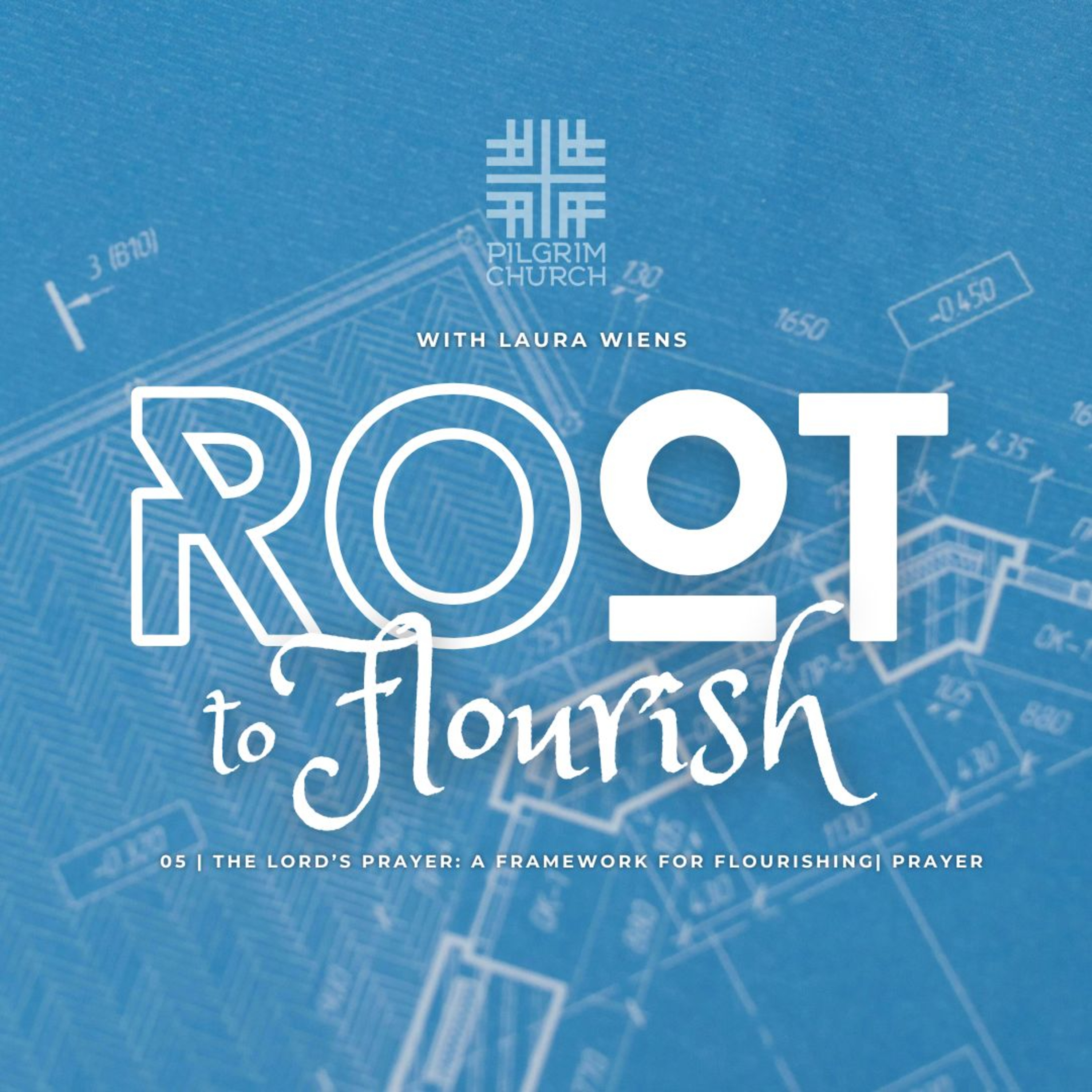 ROOT TO FLOURISH 05 - The Lord's Prayer: A Framework for Flourishing - Prayer - with Rev. Laura Wiens
