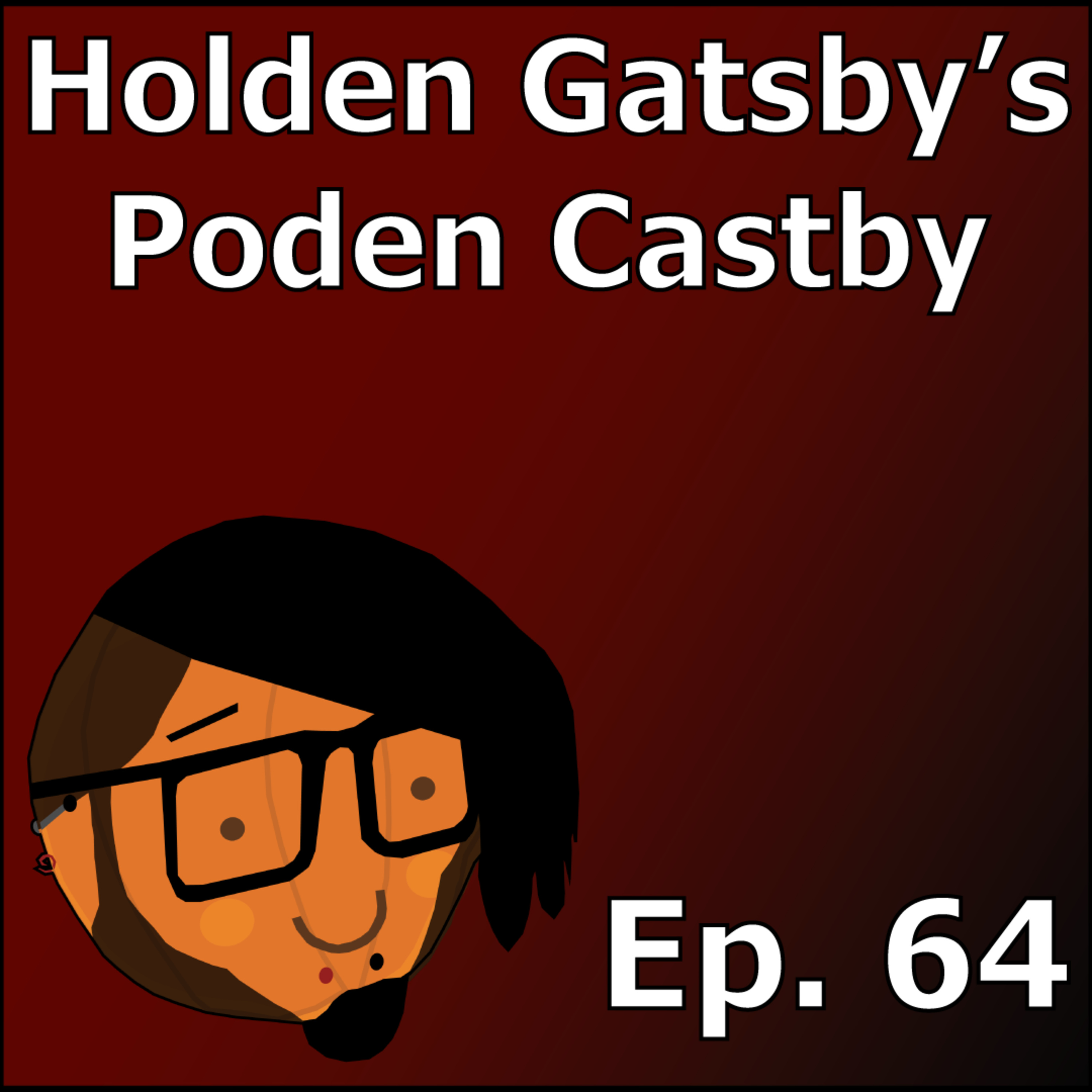 One Day I'll Finish A Game | Holden Gatsby's Poden Castby: Episode 64 episode artwork