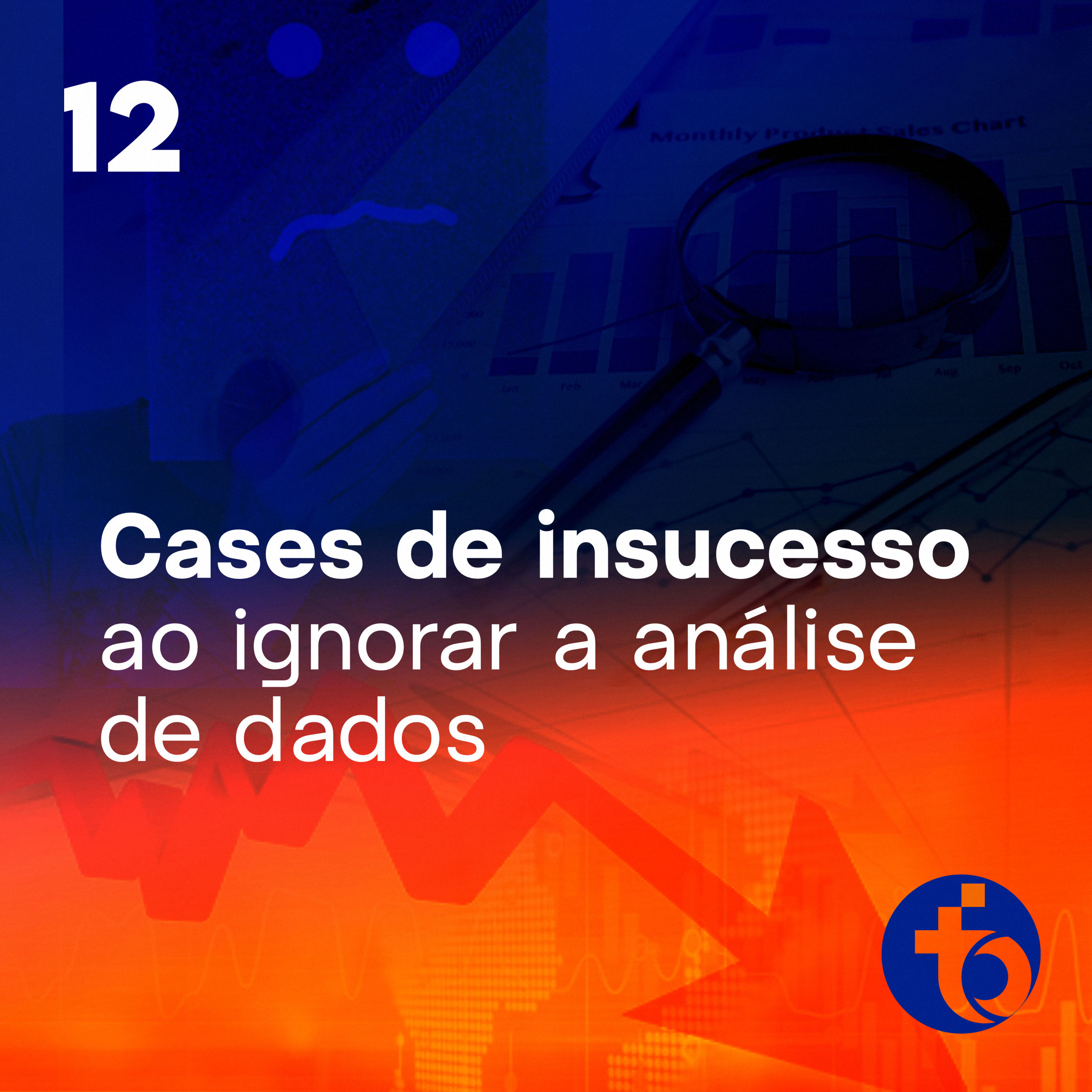 EP 12 | Cases de insucesso ao ignorar a análise de dados
