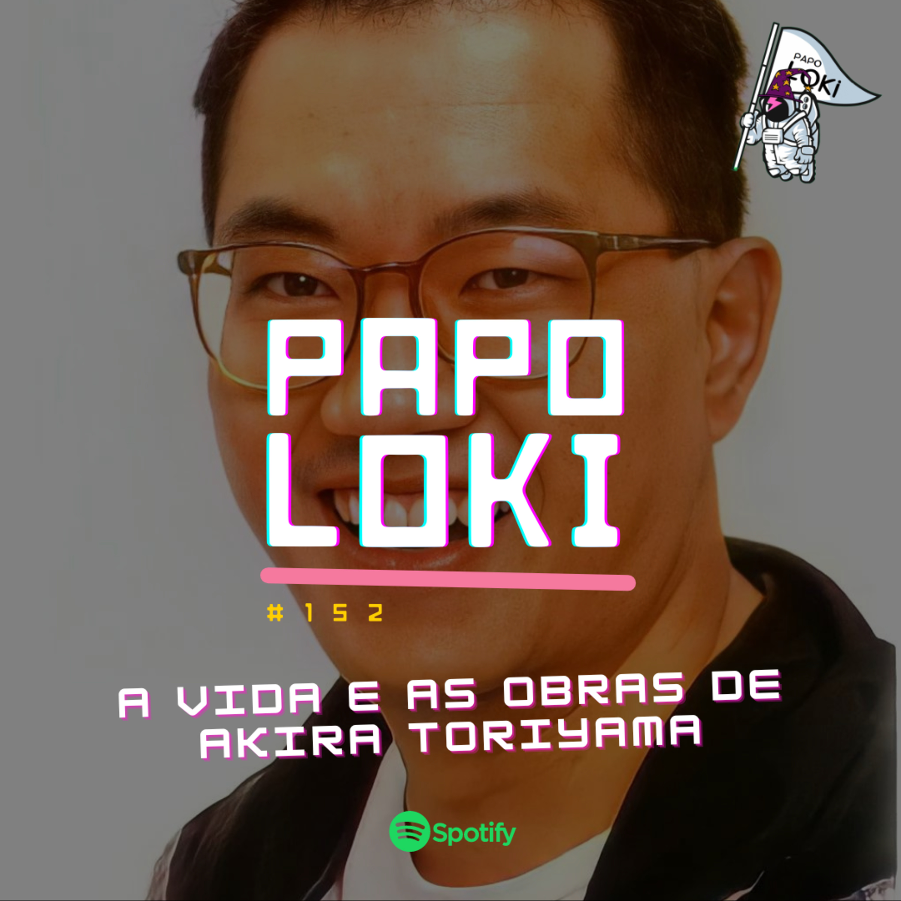 Papo Loki #152 - A Vida e as Obras de Akira Toriyama episode artwork