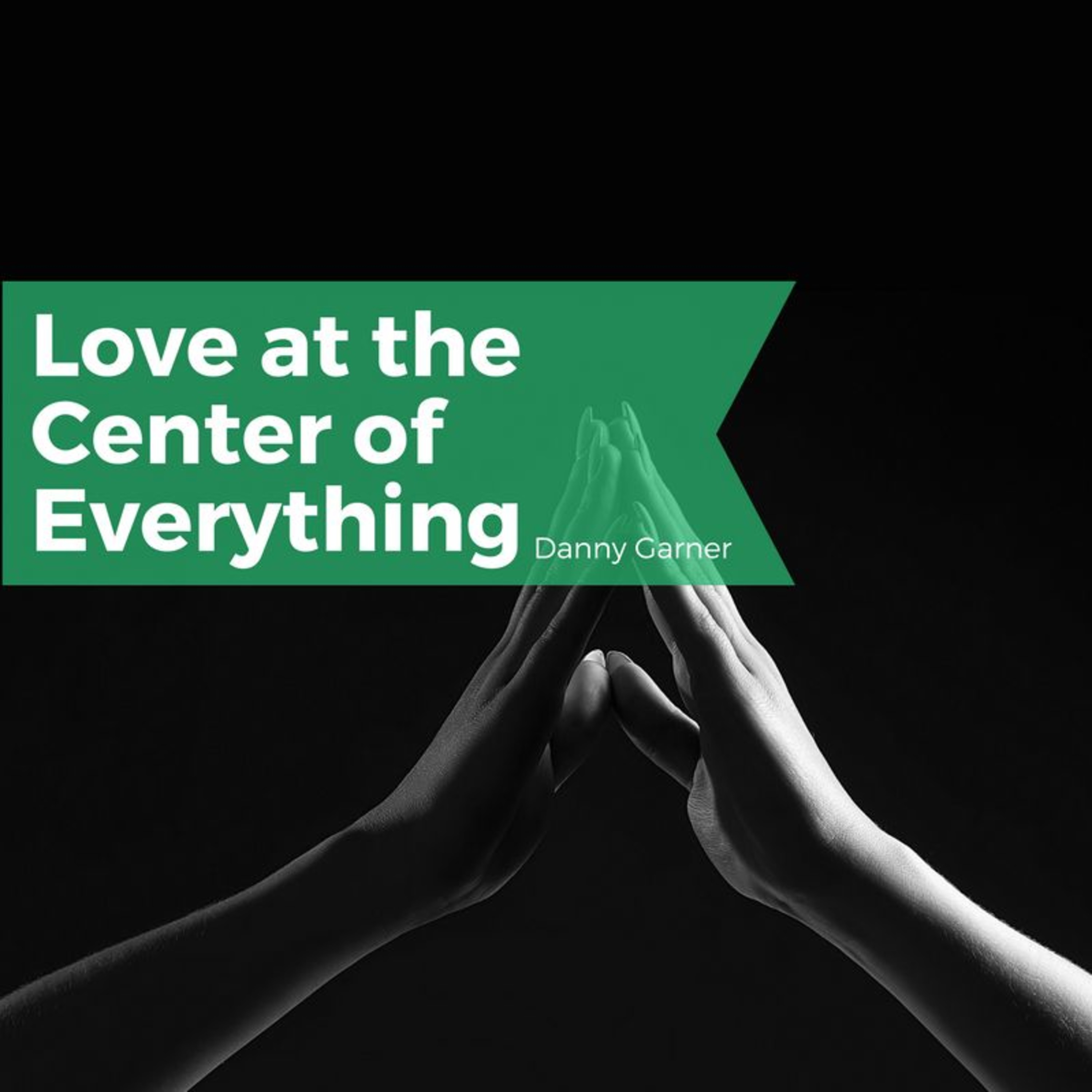 Love At The Center Of Everything | Danny Garner episode artwork